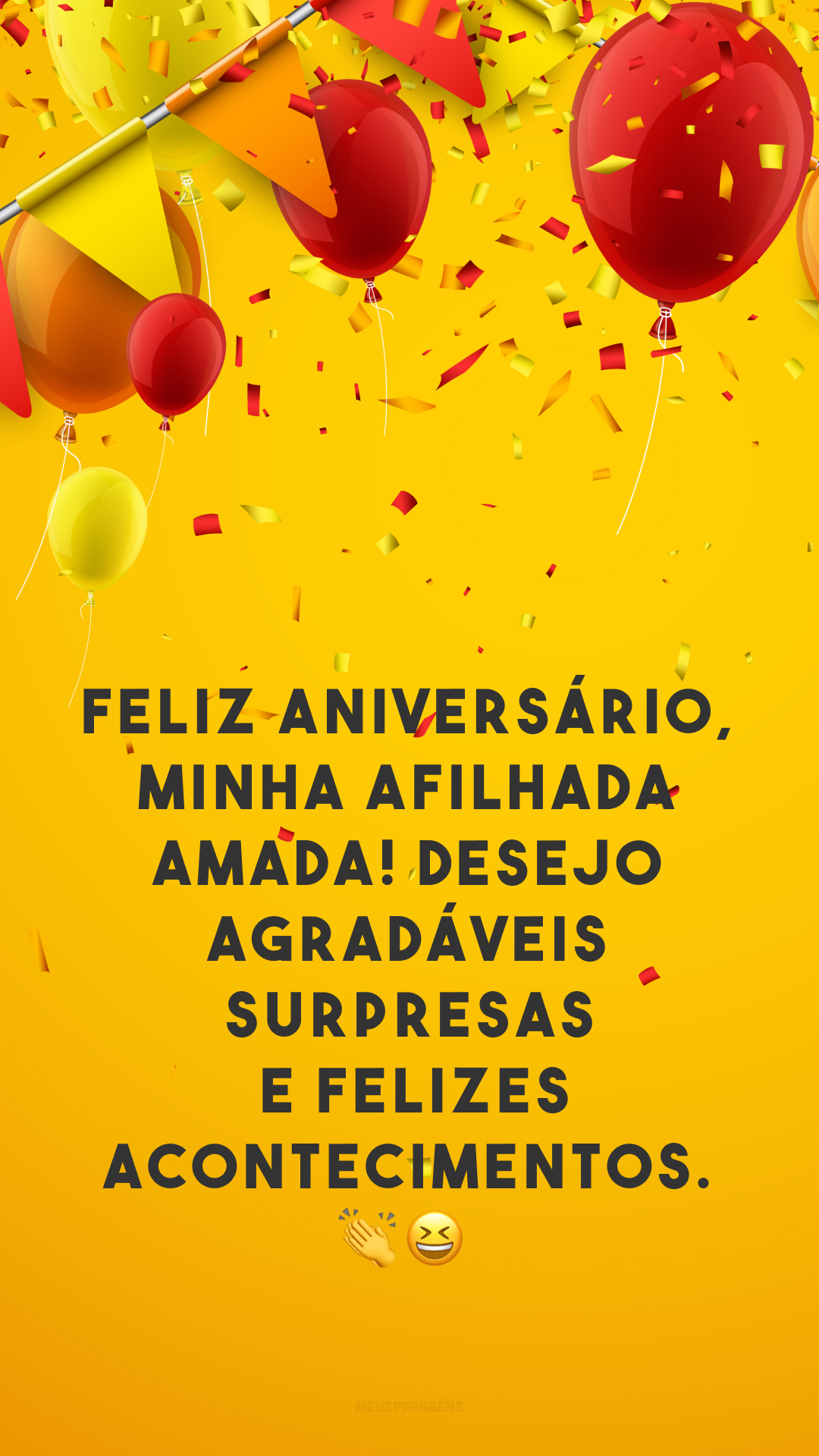 Feliz aniversário, minha afilhada amada! Desejo agradáveis surpresas e felizes acontecimentos. 👏😆
