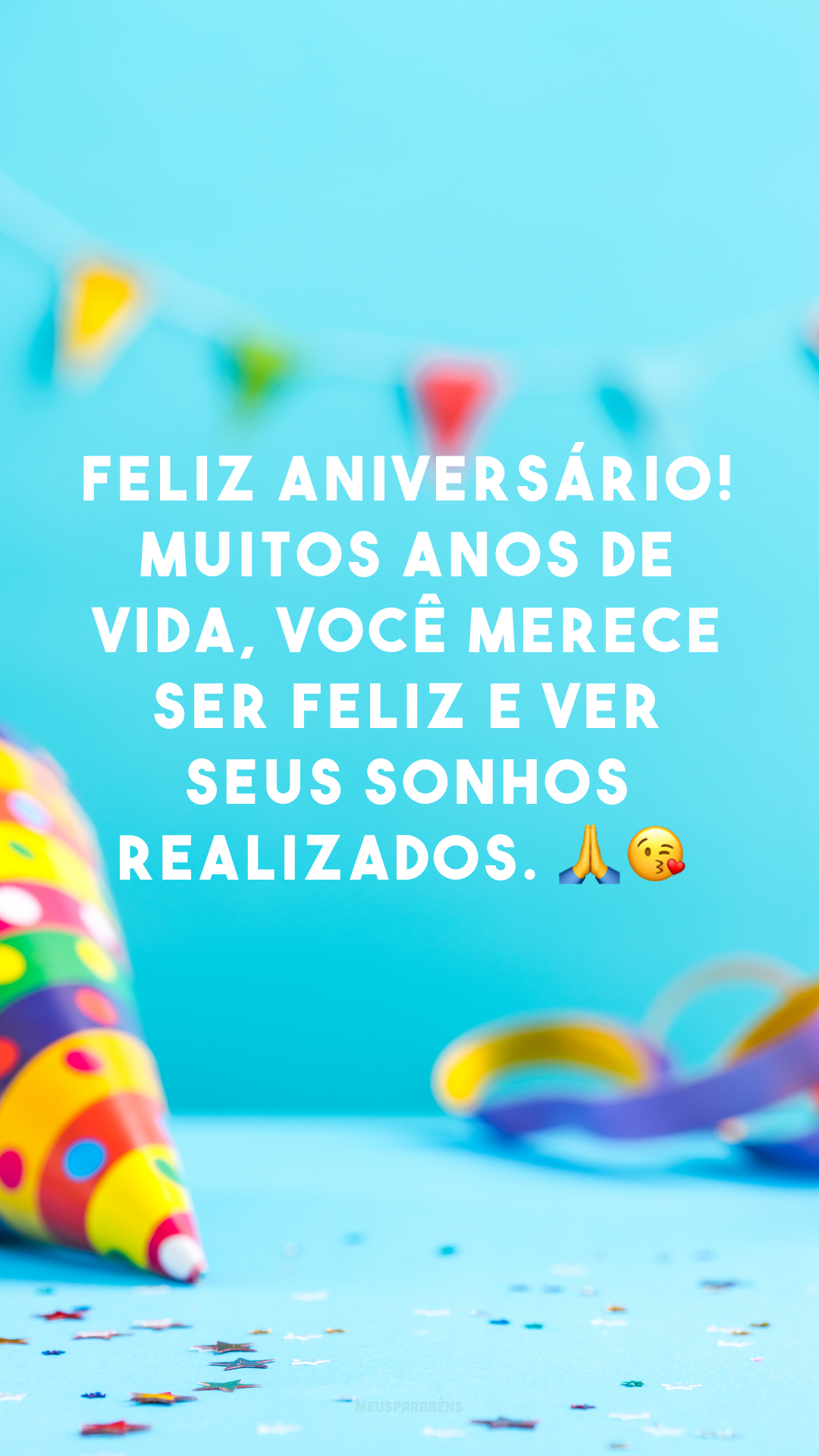 Feliz aniversário! Muitos anos de vida, você merece ser feliz e ver seus sonhos realizados. 🙏😘
 