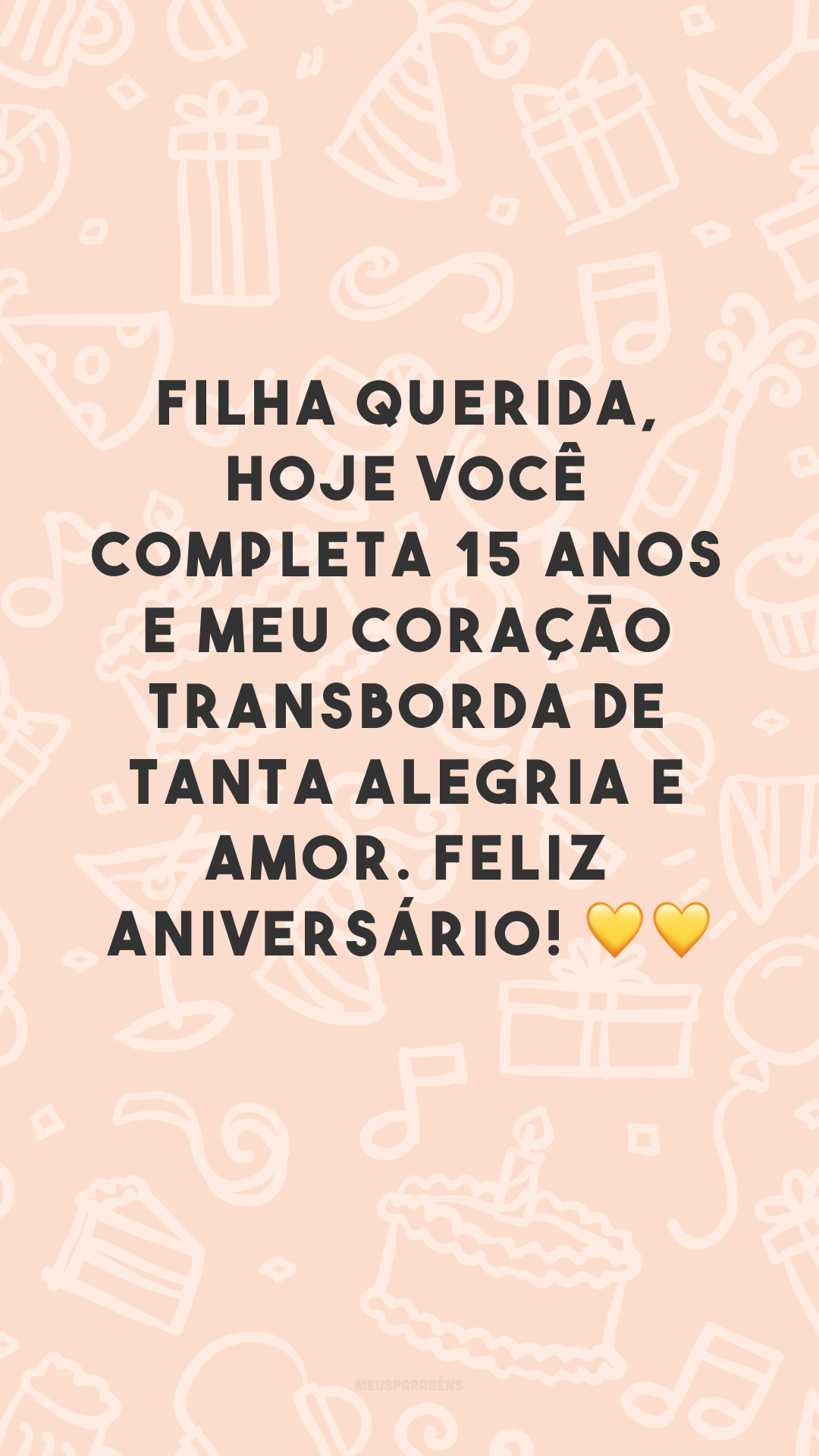 Filha querida, hoje você completa 15 anos e meu coração transborda de tanta alegria e amor. Feliz aniversário! 💛💛