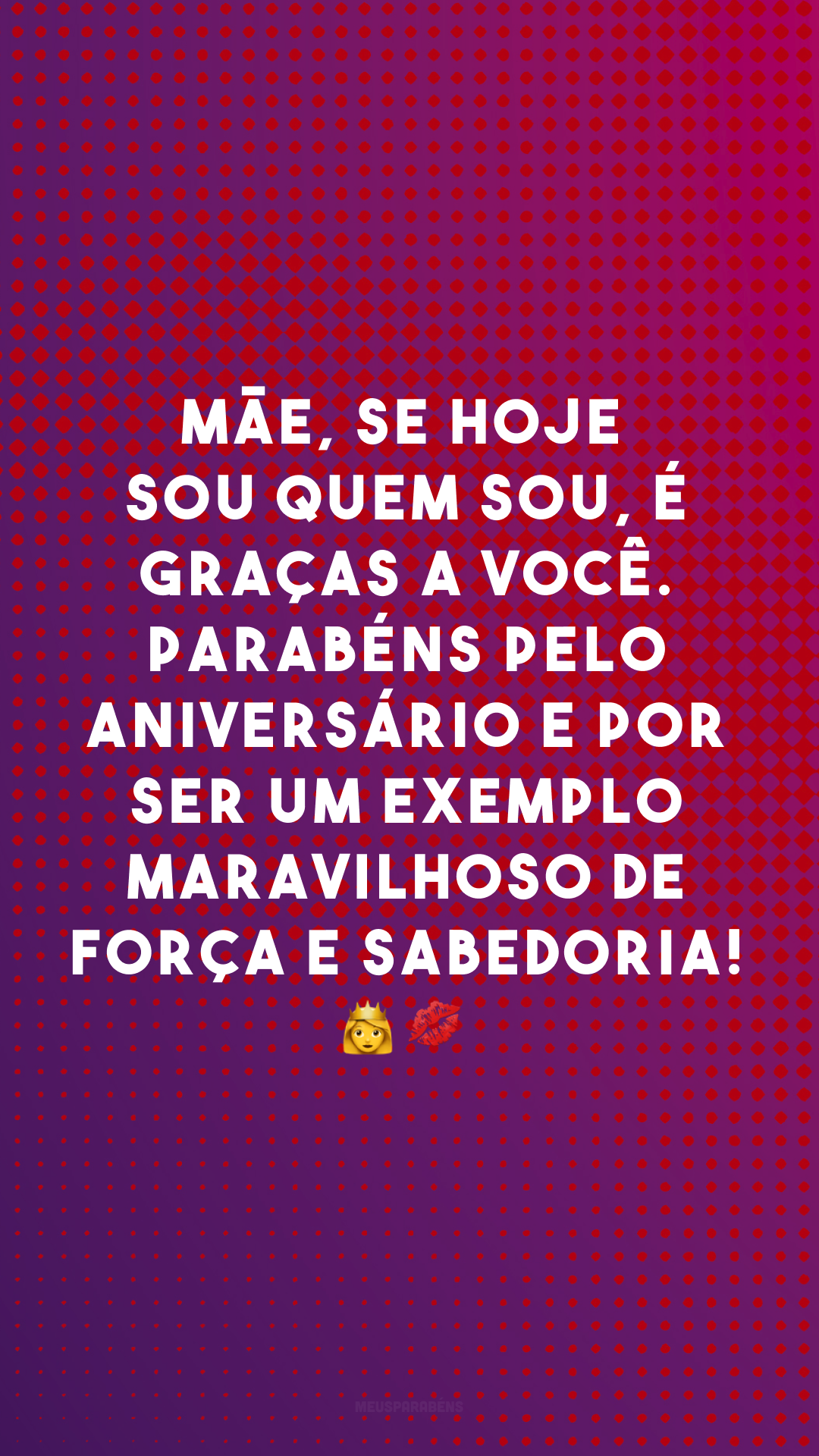 Mãe, se hoje sou quem sou, é graças a você. Parabéns pelo aniversário e por ser um exemplo maravilhoso de força e sabedoria! 👑💋
