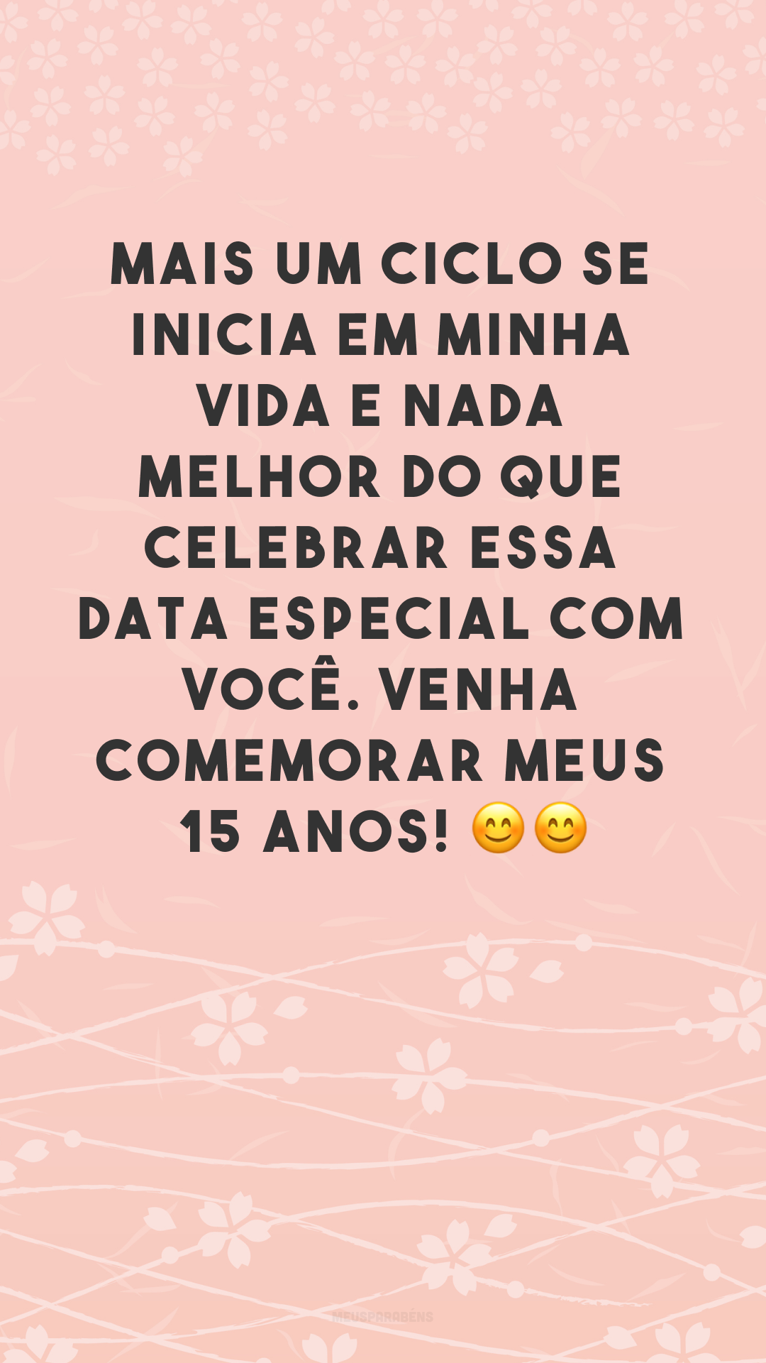 Mais um ciclo se inicia em minha vida e nada melhor do que celebrar essa data especial com você. Venha comemorar meus 15 anos! 😊😊