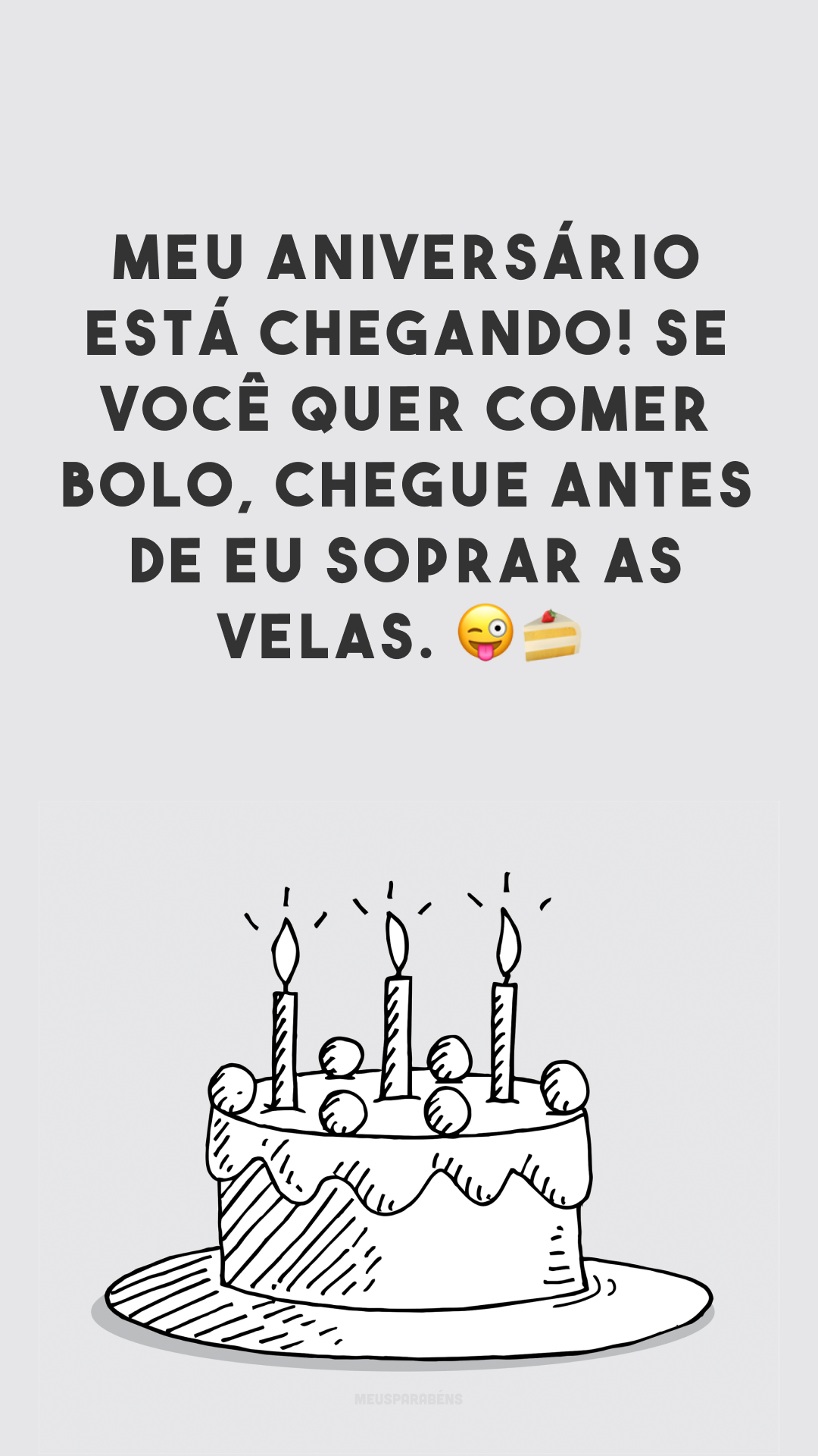 Meu aniversário está chegando! Se você quer comer bolo, chegue antes de eu soprar as velas. 😜🍰
