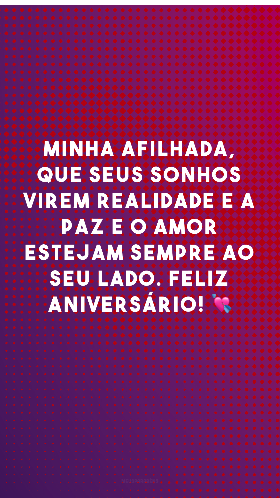 Minha afilhada, que seus sonhos virem realidade, e a paz e o amor estejam sempre ao seu lado. Feliz aniversário! 💘