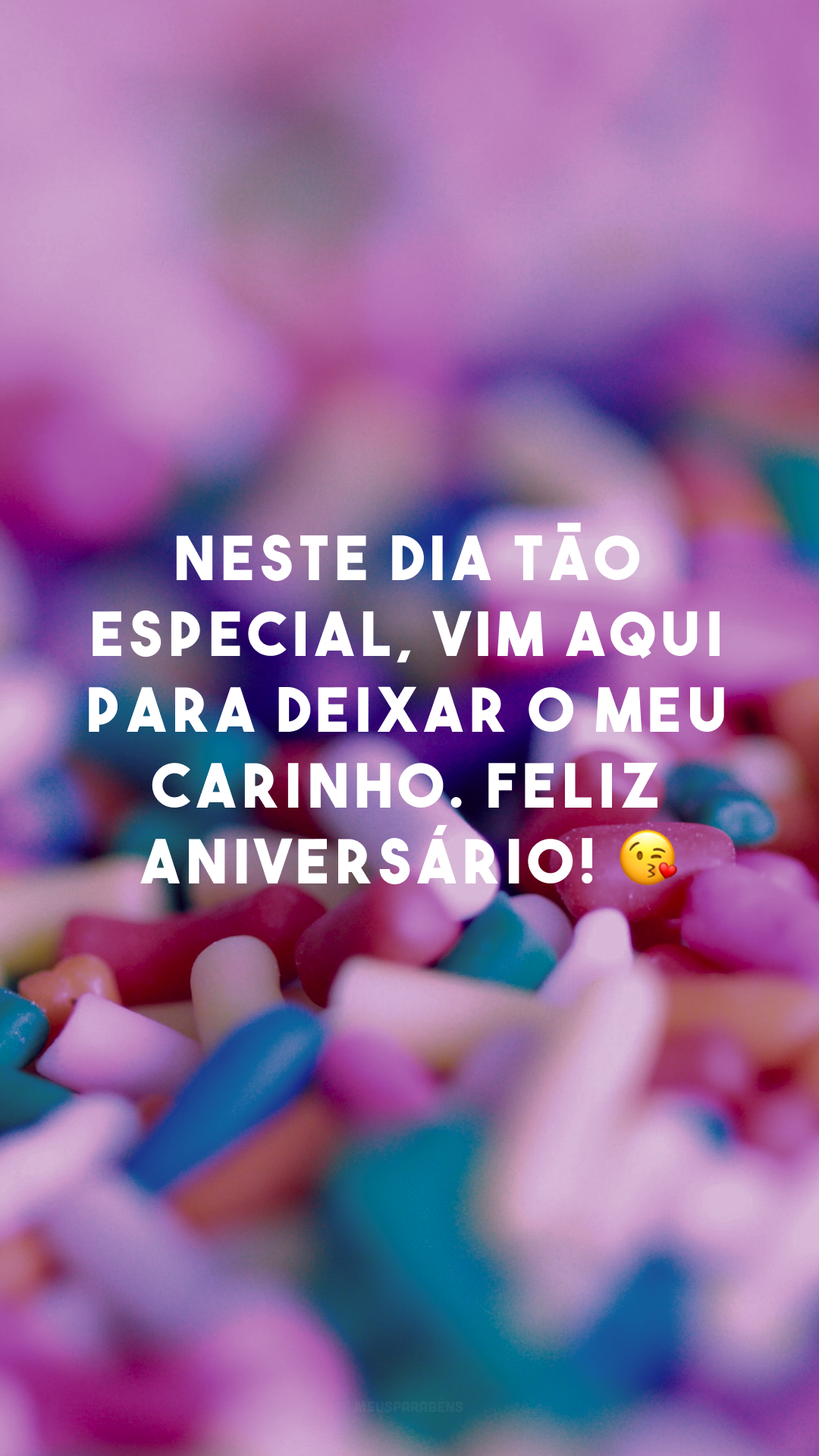 Neste dia tão especial, vim aqui para deixar o meu carinho. Feliz aniversário! 😘
 