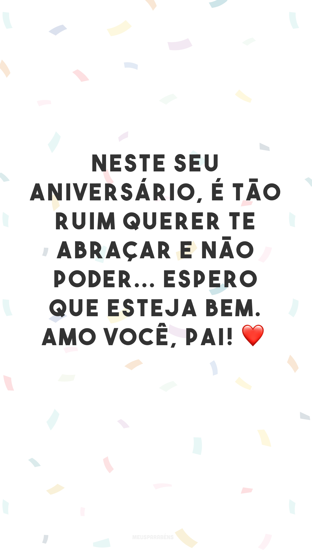 Neste seu aniversário, é tão ruim querer te abraçar e não poder... Espero que esteja bem. Amo você, pai! ❤
