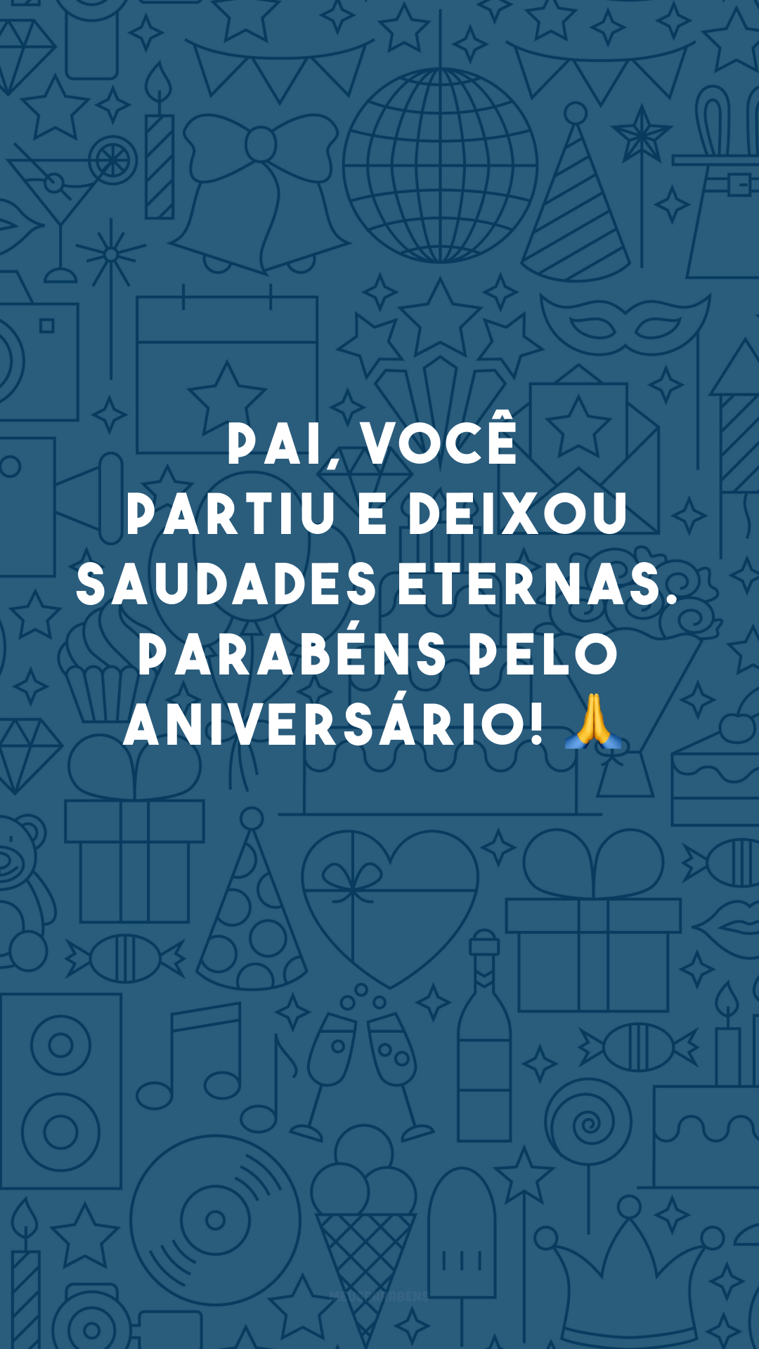 Pai, você partiu e deixou saudades eternas. Parabéns pelo aniversário! 🙏
