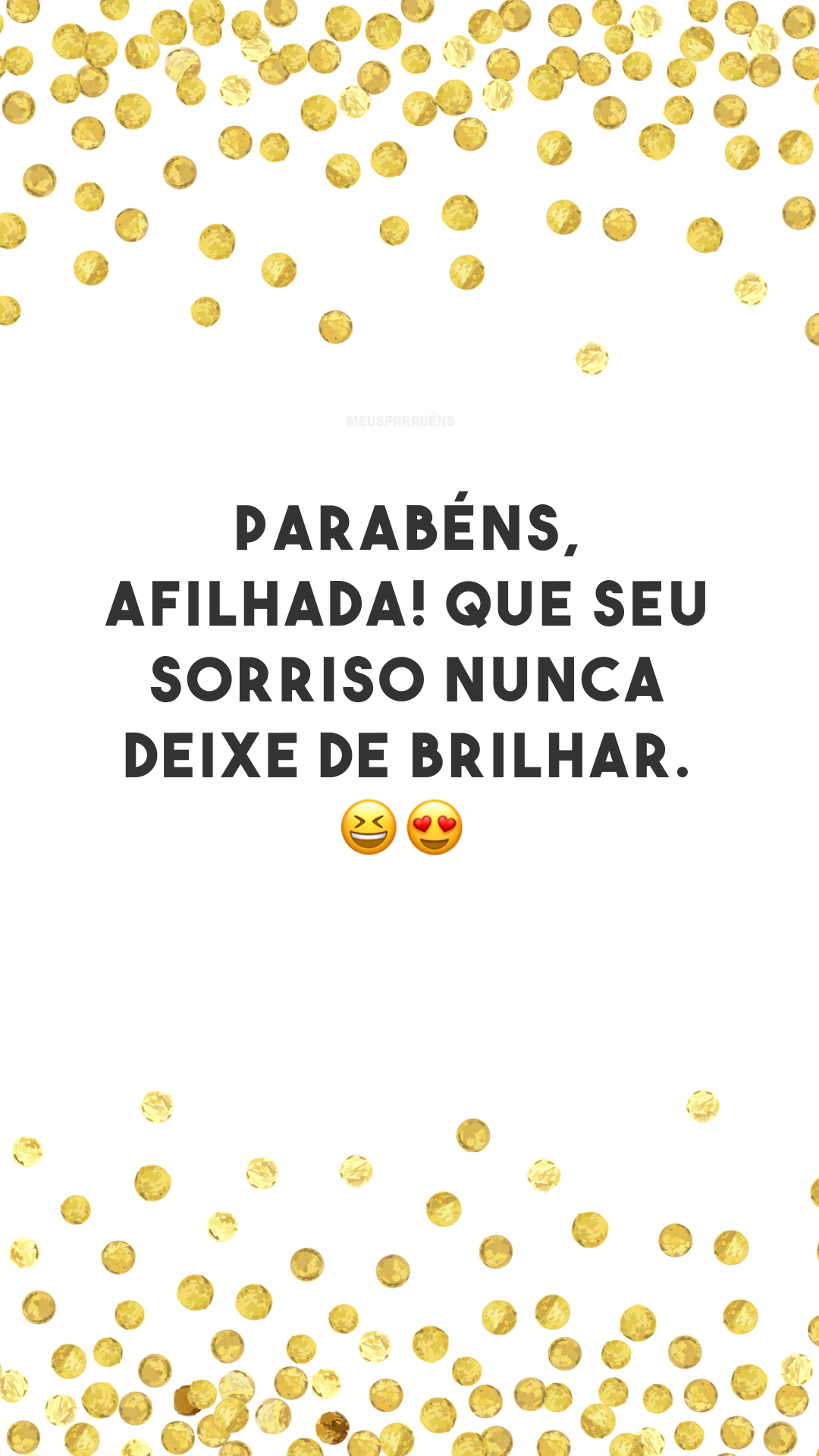 Parabéns, afilhada! Que seu sorriso nunca deixe de brilhar. 😆😍
