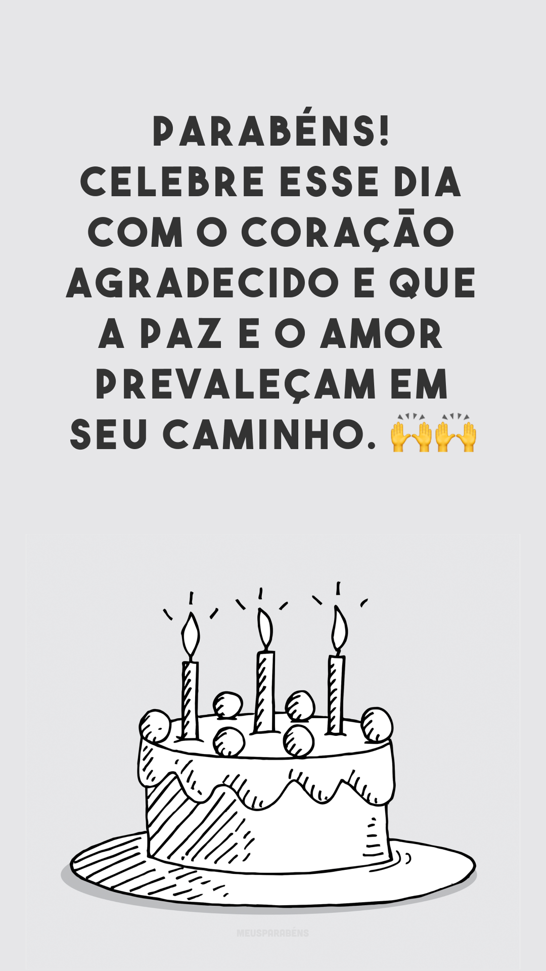 Parabéns! Celebre esse dia com o coração agradecido e que a paz e o amor prevaleçam em seu caminho. 🙌🙌