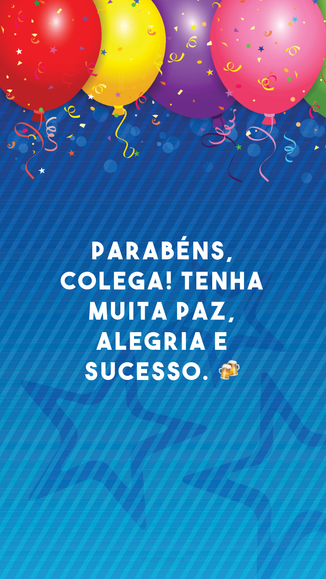 Parabéns, colega! Tenha muita paz, alegria e sucesso. 🍻