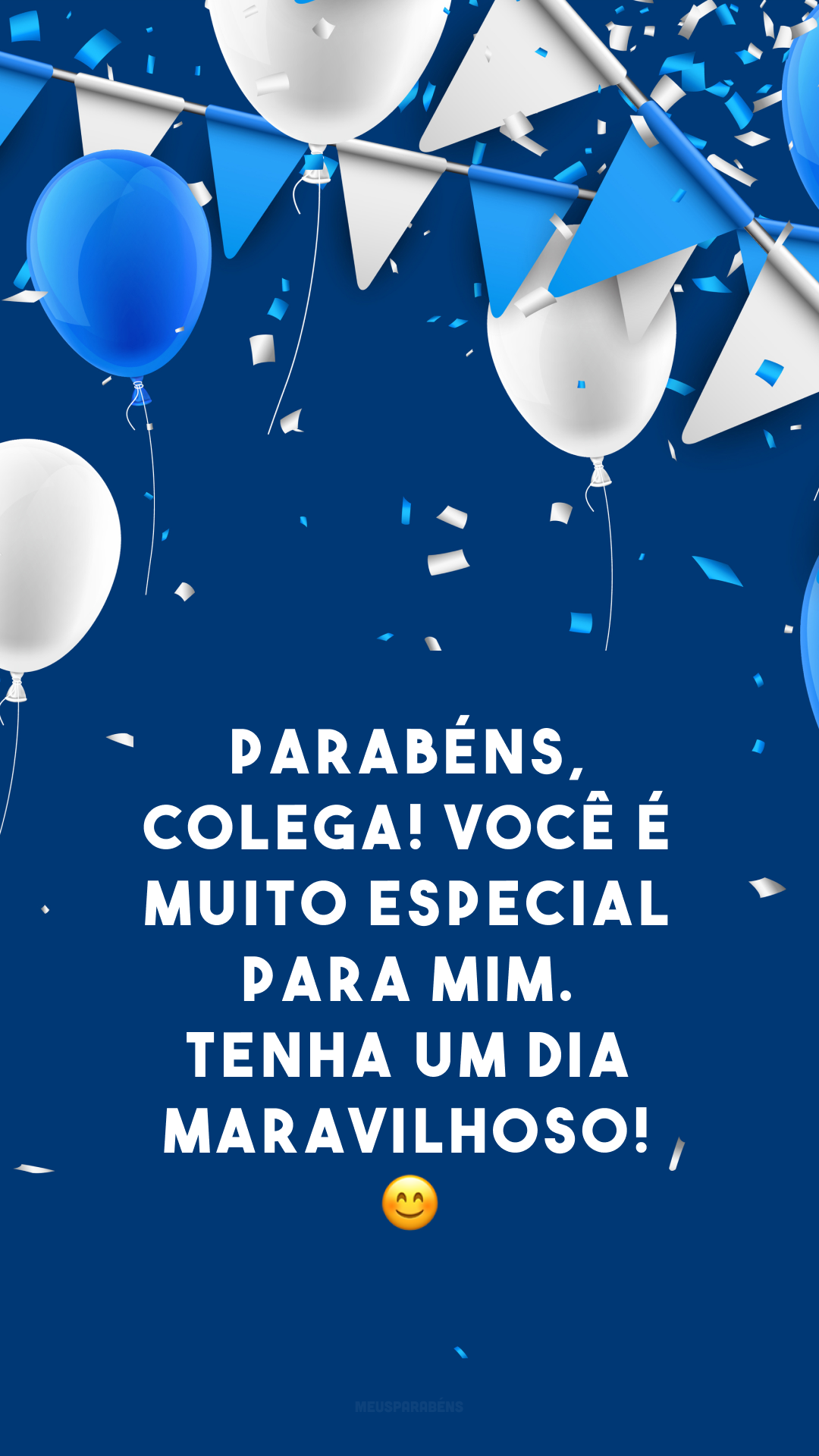 Parabéns, colega! Você é muito especial para mim. Tenha um dia maravilhoso! 😊