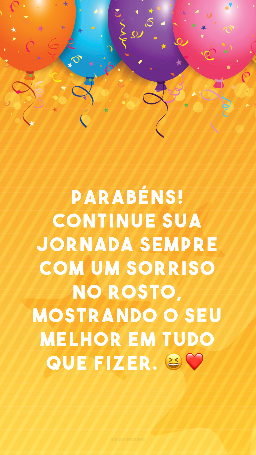 Parabéns! Continue sua jornada sempre com um sorriso no rosto, mostrando o seu melhor em tudo que fizer. 😁❤
