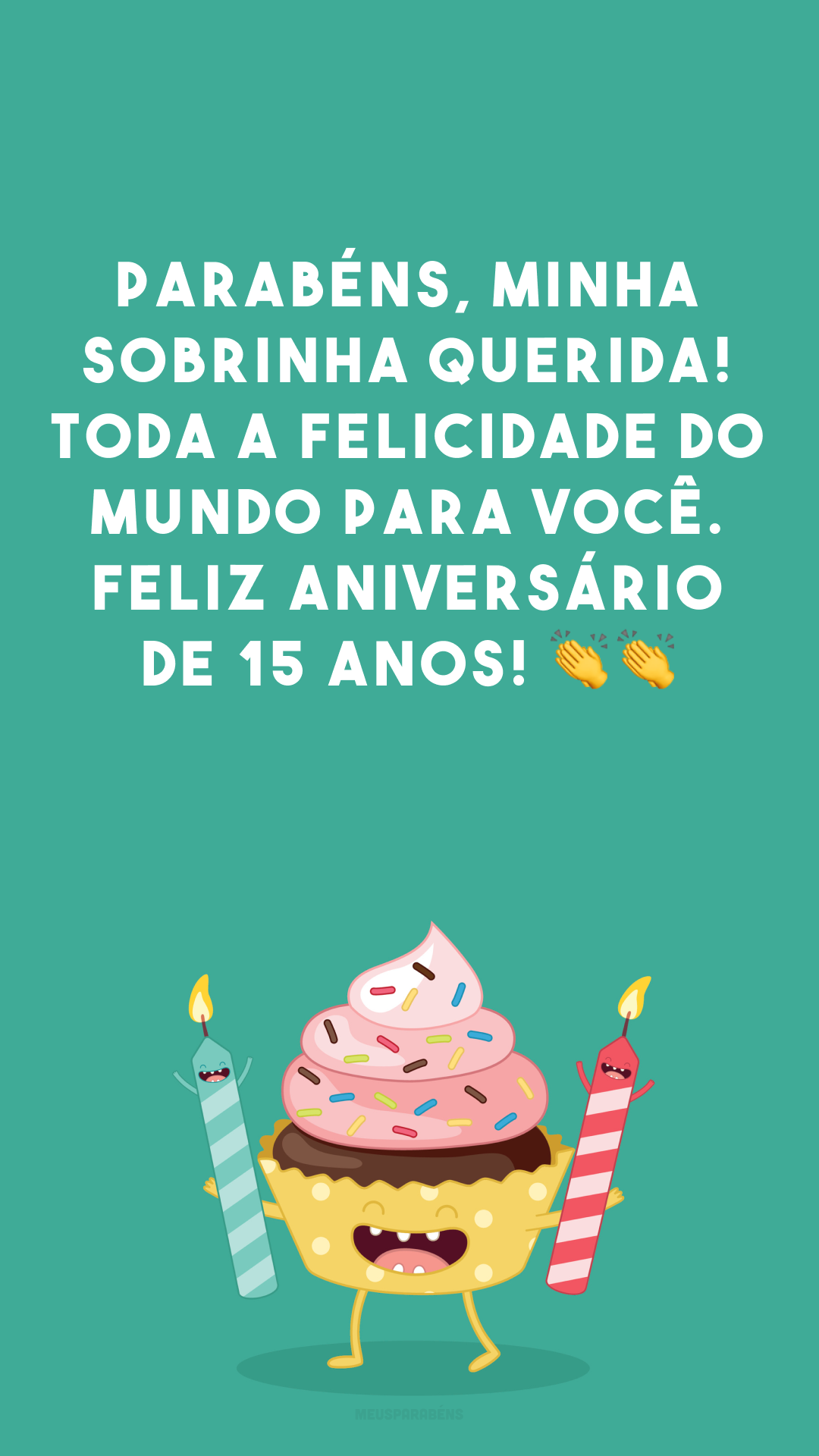 Parabéns, minha sobrinha querida! Toda a felicidade do mundo para você. Feliz aniversário de 15 anos! 👏👏