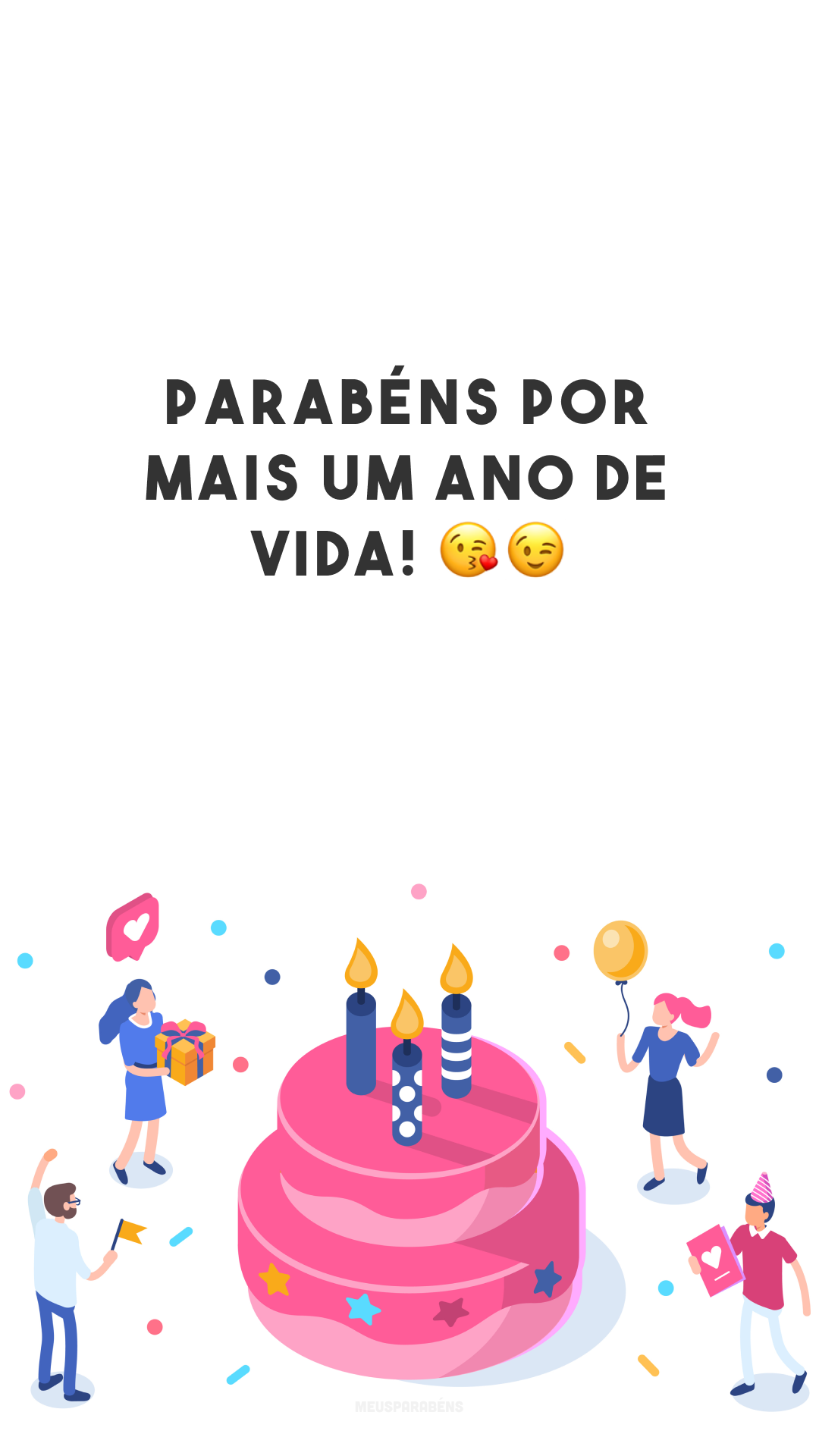 Parabéns por mais um ano de vida! 😘😉