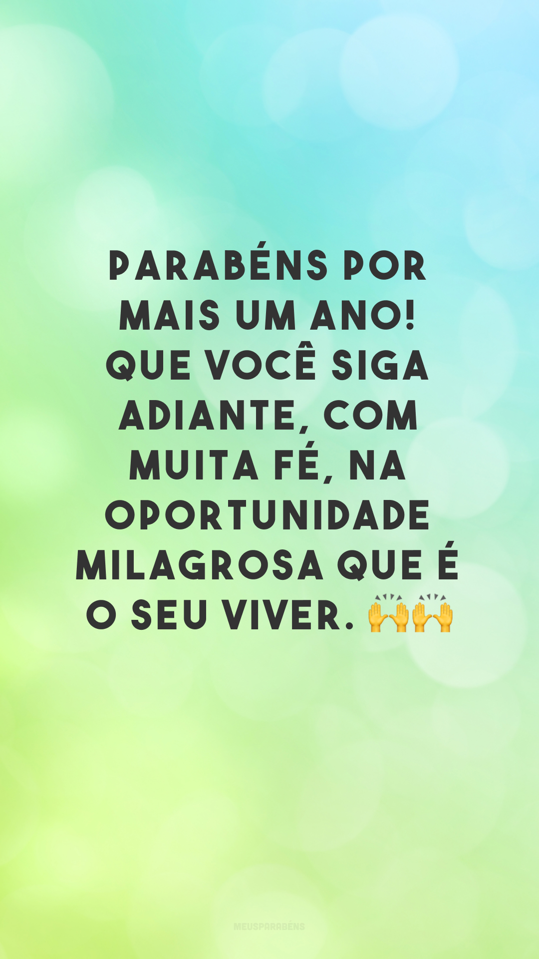 Parabéns por mais um ano! Que você siga adiante, com muita fé, na oportunidade milagrosa que é o seu viver. 🙌🙌
 