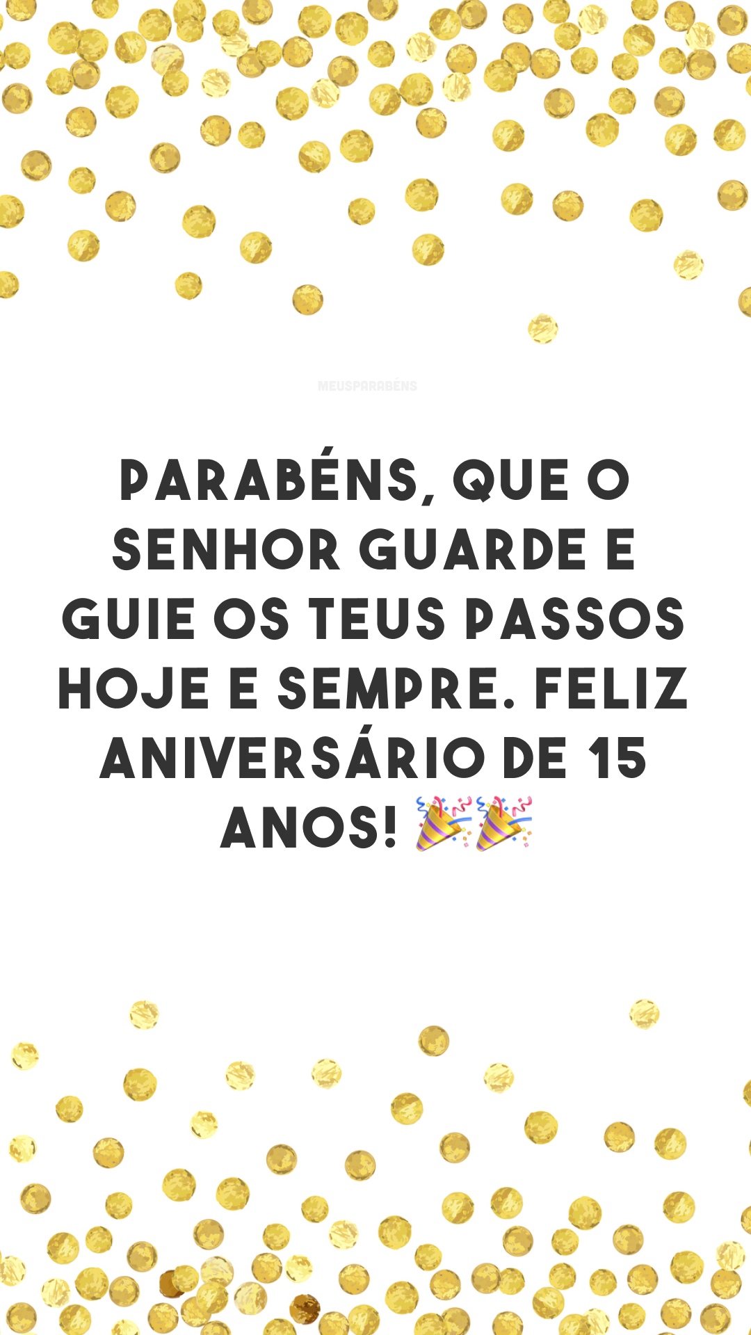 Parabéns, que o Senhor guarde e guie os teus passos hoje e sempre. Feliz aniversário de 15 anos! 🎉🎉