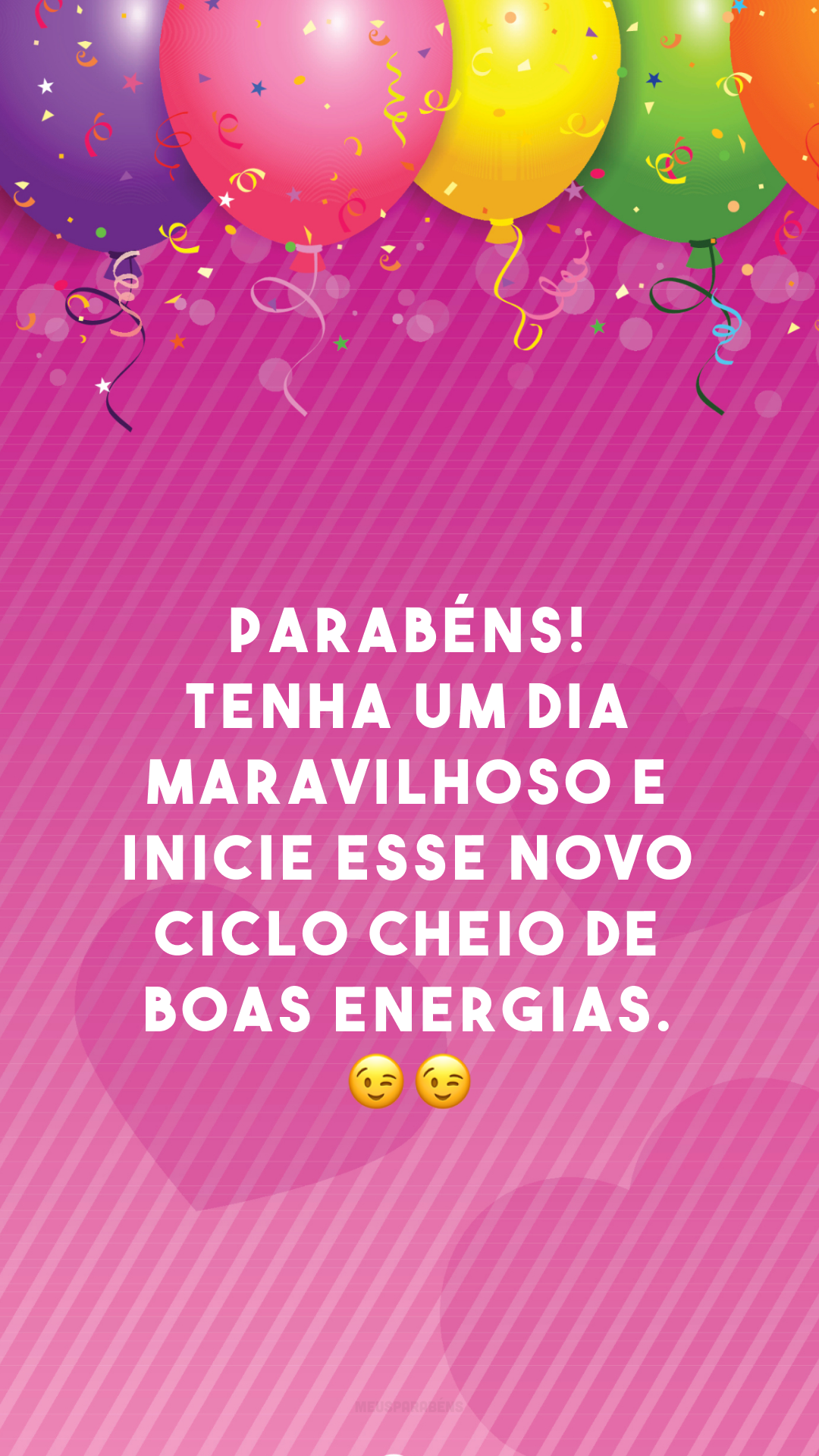 Parabéns! Tenha um dia maravilhoso e inicie esse novo ciclo cheio de boas energias. 😉😉