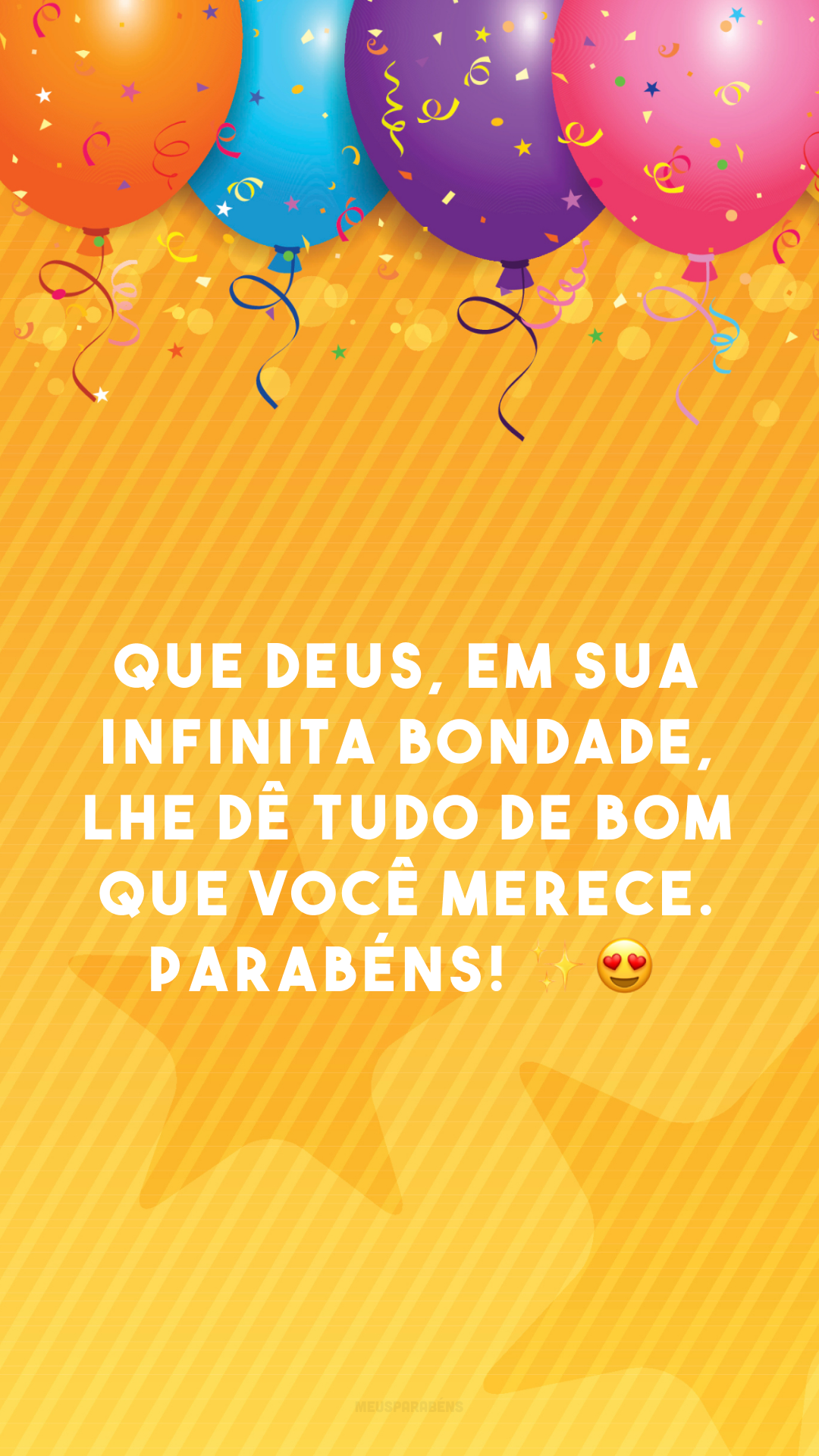 Que Deus, em sua infinita bondade, lhe dê tudo de bom que você merece. Parabéns! ✨😍
