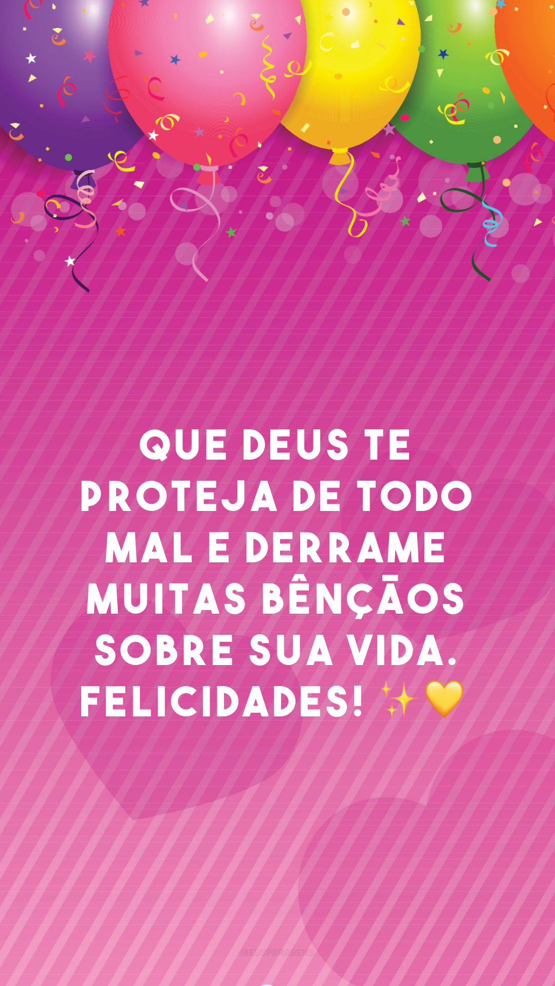 Que Deus te proteja de todo mal e derrame muitas bênçãos sobre sua vida. Felicidades! ✨💛
