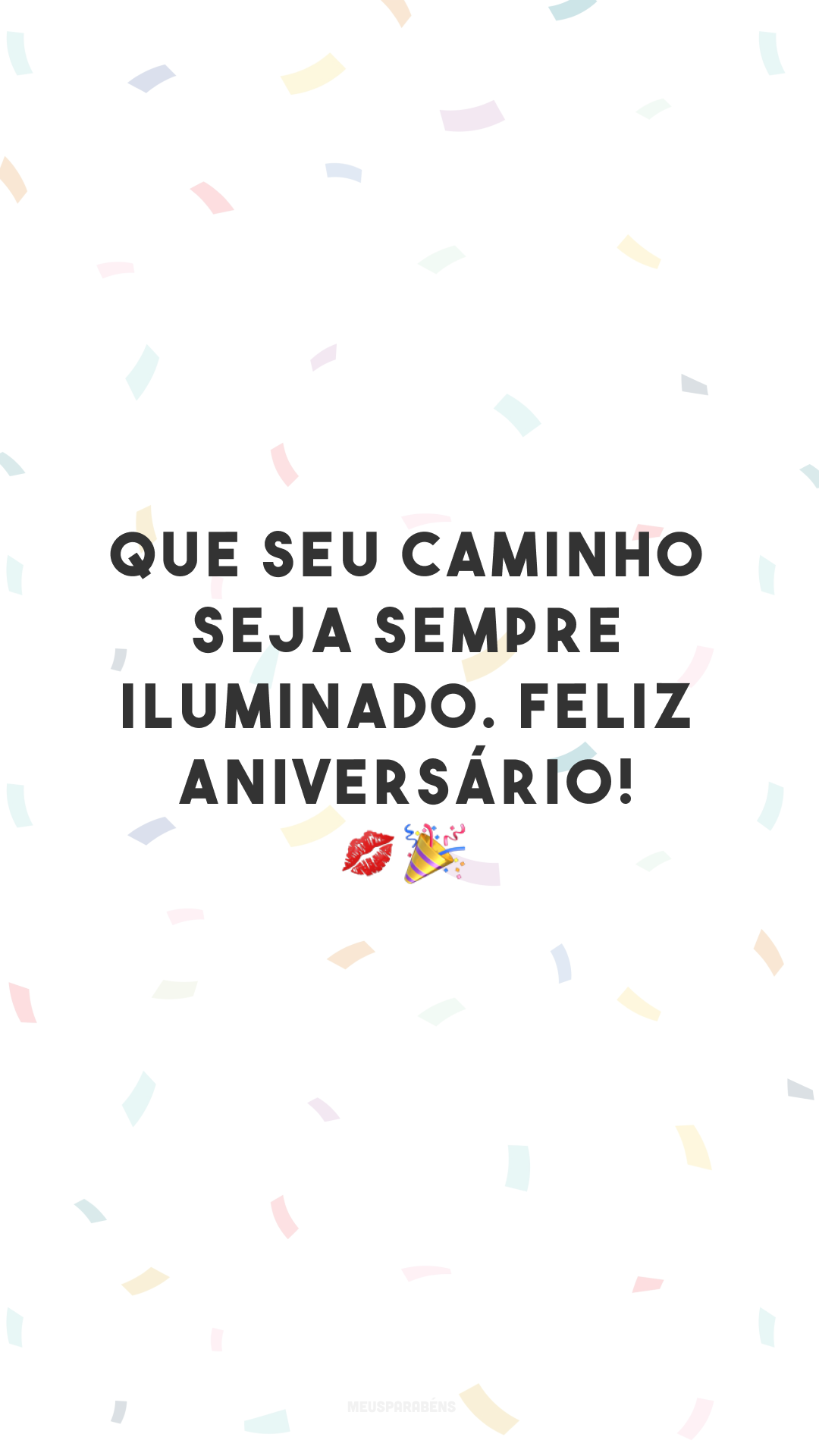 Que seu caminho seja sempre iluminado. Feliz aniversário! 💋🎉
