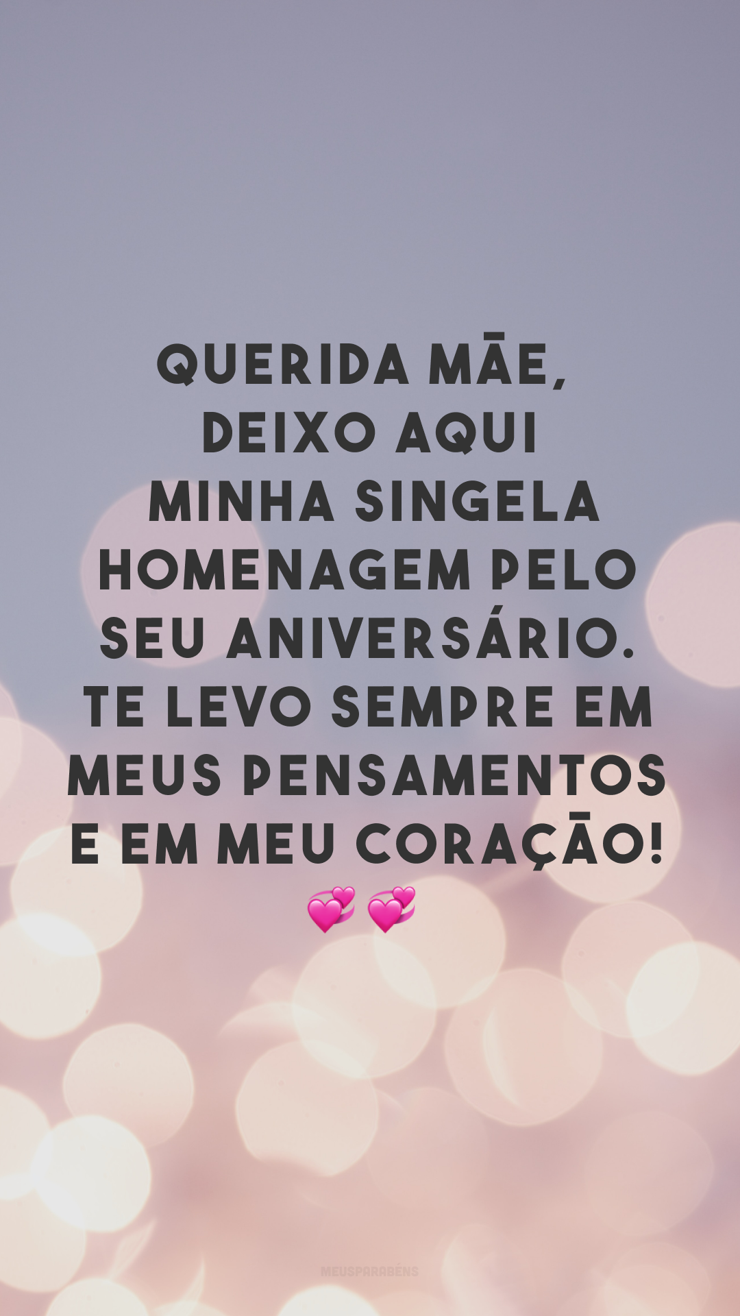 Querida mãe, deixo aqui minha singela homenagem pelo seu aniversário. Te levo sempre em meus pensamentos e em meu coração! 💞💞
