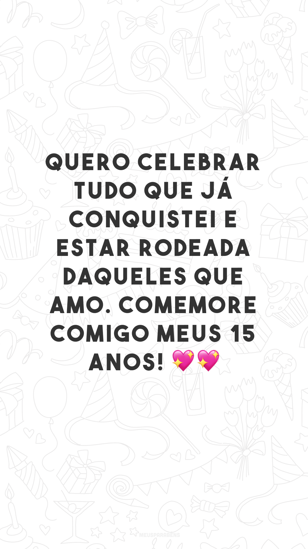 Quero celebrar tudo que já conquistei e estar rodeada daqueles que amo. Comemore comigo meus 15 anos! 💖💖
