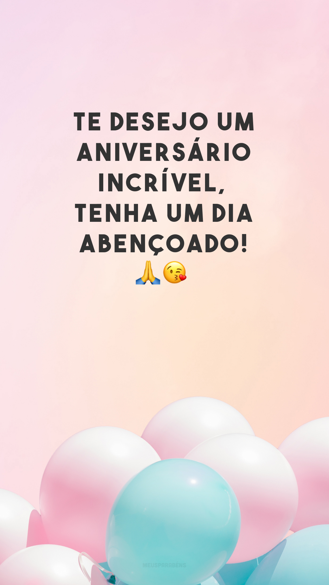 Te desejo um aniversário incrível, tenha um dia abençoado! 🙏😘
