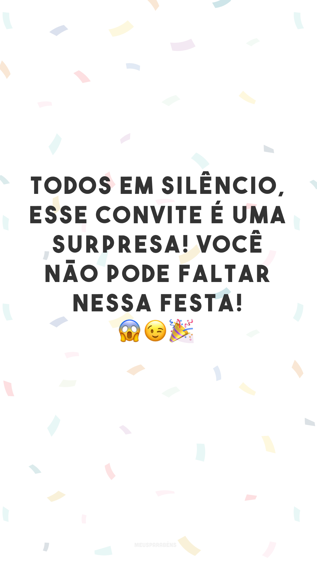 Todos em silêncio, esse convite é uma surpresa! Você não pode faltar nessa festa! 😱😉🎉