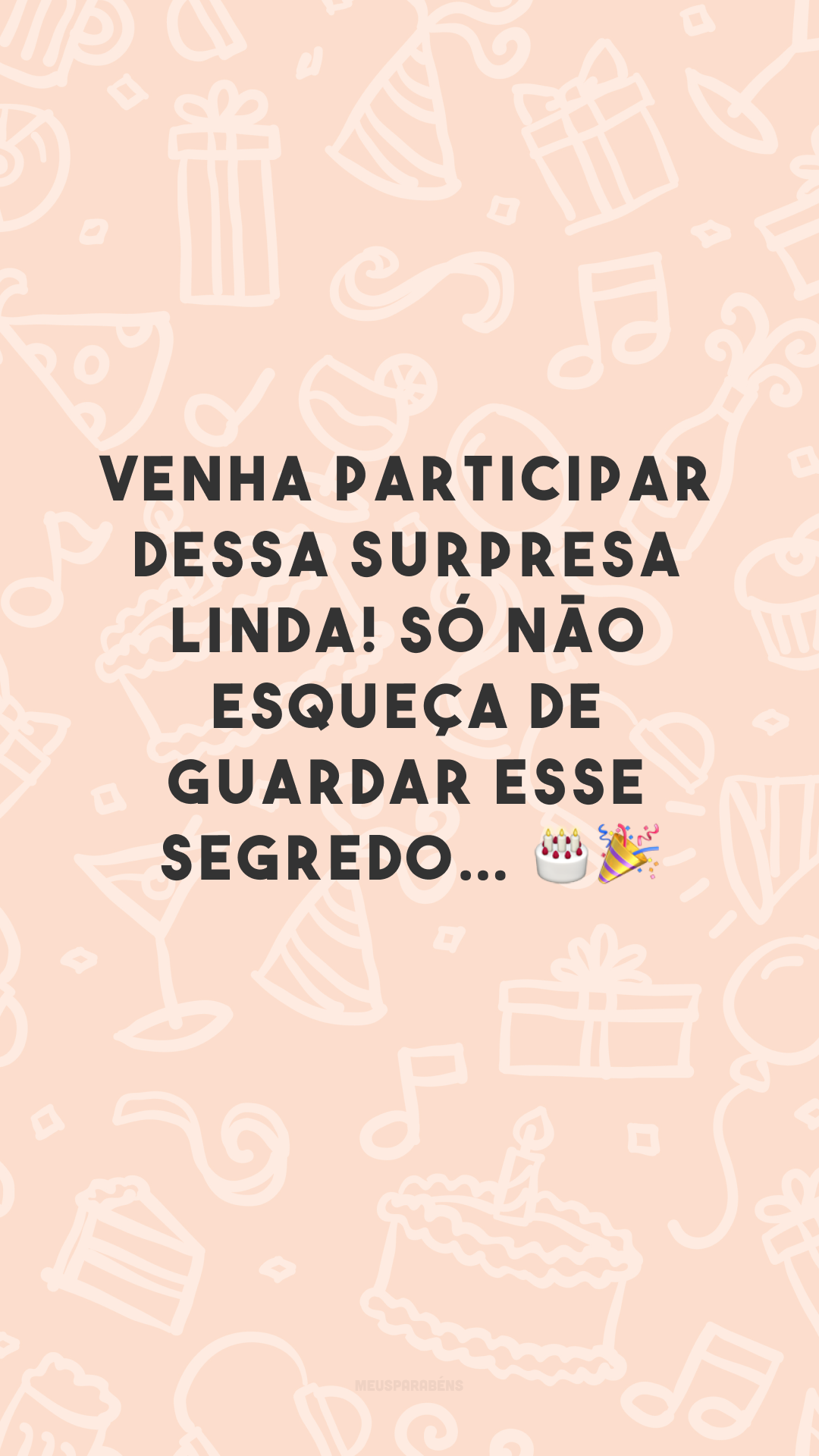 Venha participar dessa surpresa linda! Só não esqueça de guardar esse segredo… 🎂🎉
