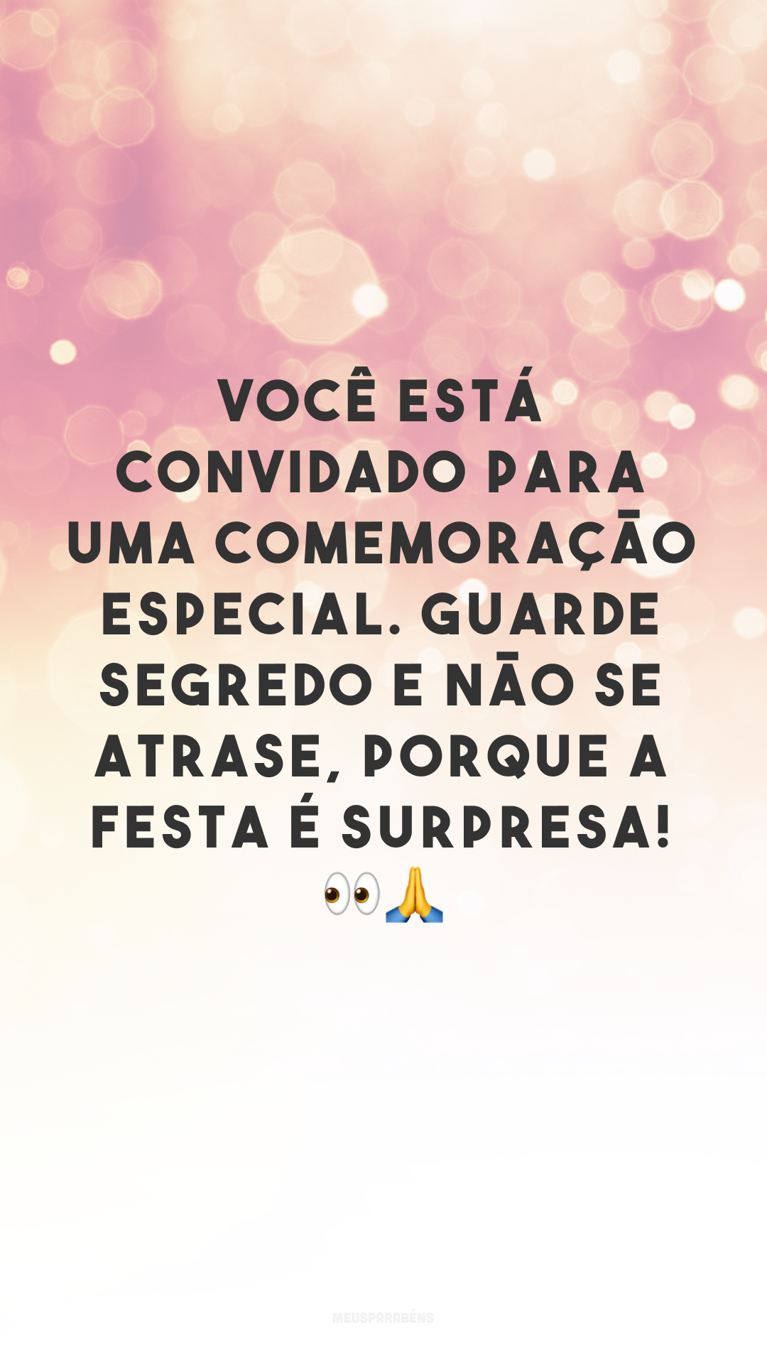 Você está convidado para uma comemoração especial. Guarde segredo e não se atrase, porque a festa é surpresa! 👀🙏