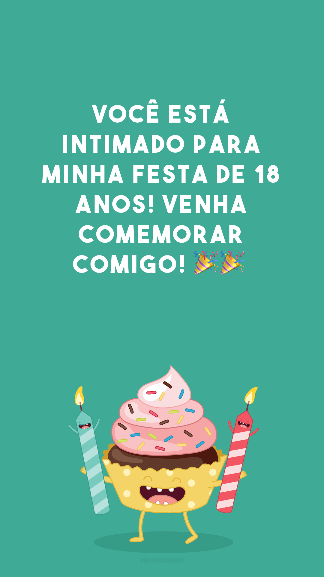 Você está intimado para minha festa de 18 anos! Venha comemorar comigo! 🎉🎉