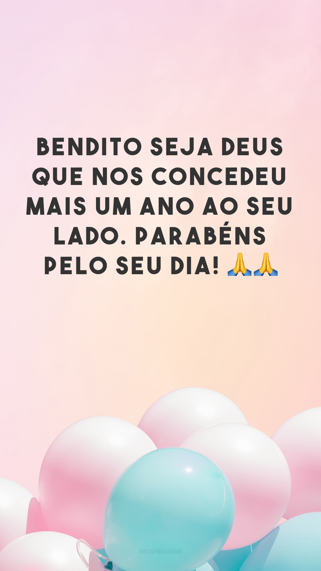 Bendito seja Deus que nos concedeu mais um ano ao seu lado. Parabéns pelo seu dia! 🙏🙏