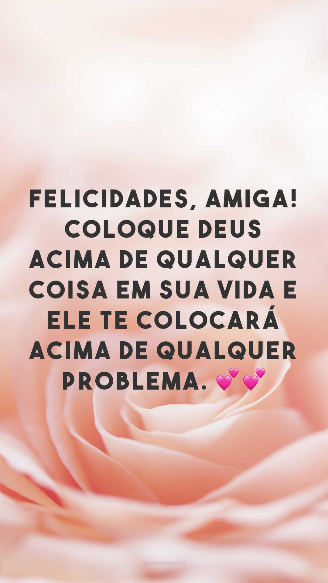 Felicidades, amiga! Coloque Deus acima de qualquer coisa em sua vida e Ele te colocará acima de qualquer problema. 💕💕