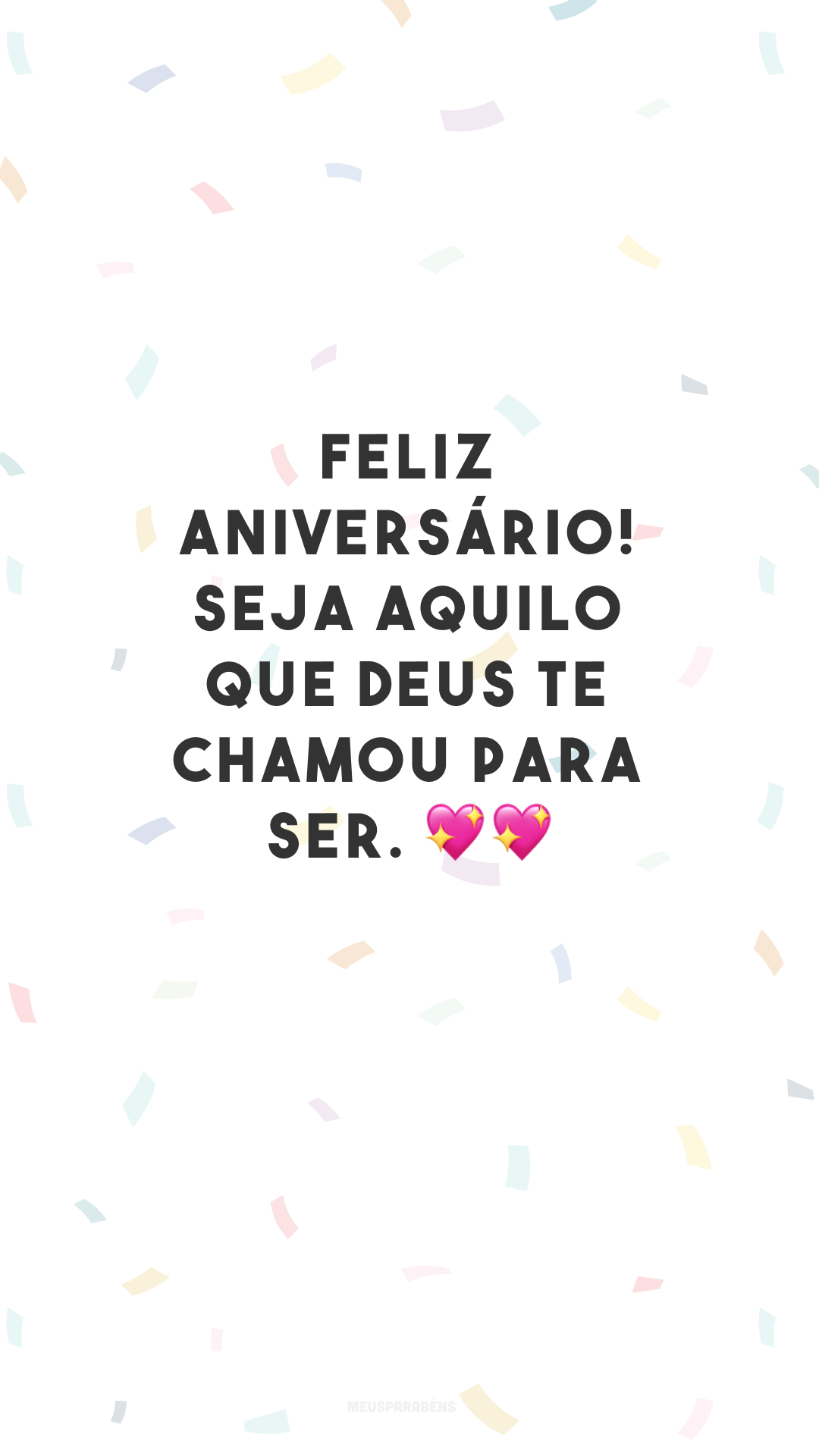 Feliz aniversário! Seja aquilo que Deus te chamou para ser. 💖💖