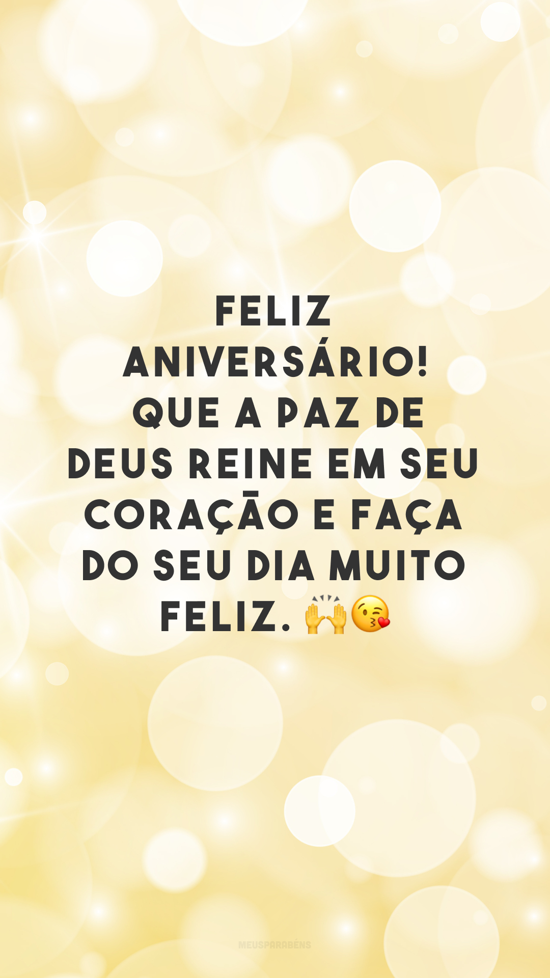 Feliz aniversário! Que a paz de Deus reine em seu coração e faça do seu dia muito feliz. 🙌😘