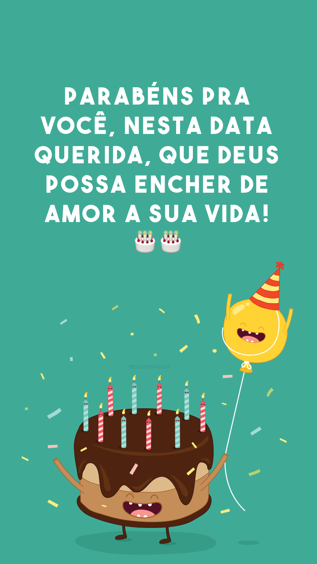 Parabéns pra você, nesta data querida, que Deus possa encher de amor a sua vida! 🎂🎂