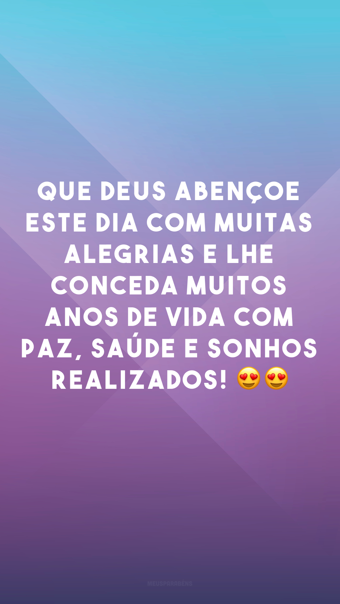 Que Deus abençoe este dia com muitas alegrias e lhe conceda muitos anos de vida com paz, saúde e sonhos realizados! 😍😍