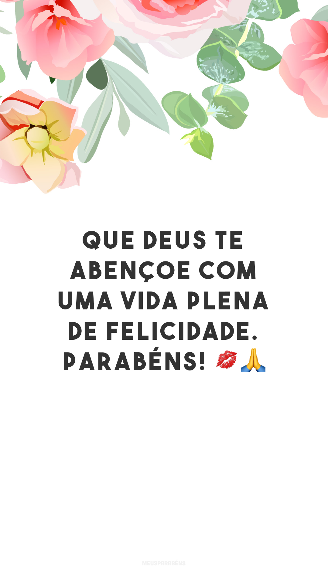 Que Deus te abençoe com uma vida plena de felicidade. Parabéns! 💋🙏