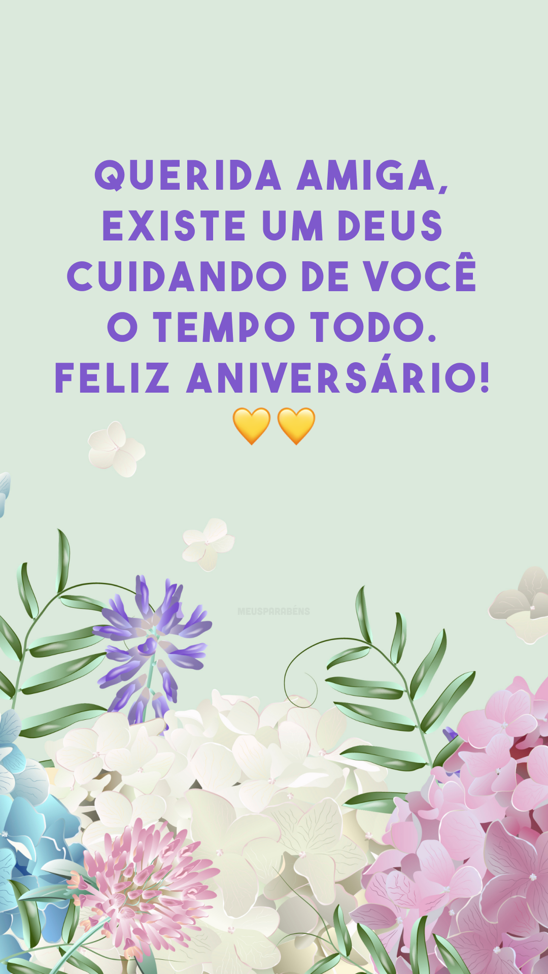 Querida amiga, existe um Deus cuidando de você o tempo todo. Feliz aniversário! 💛💛