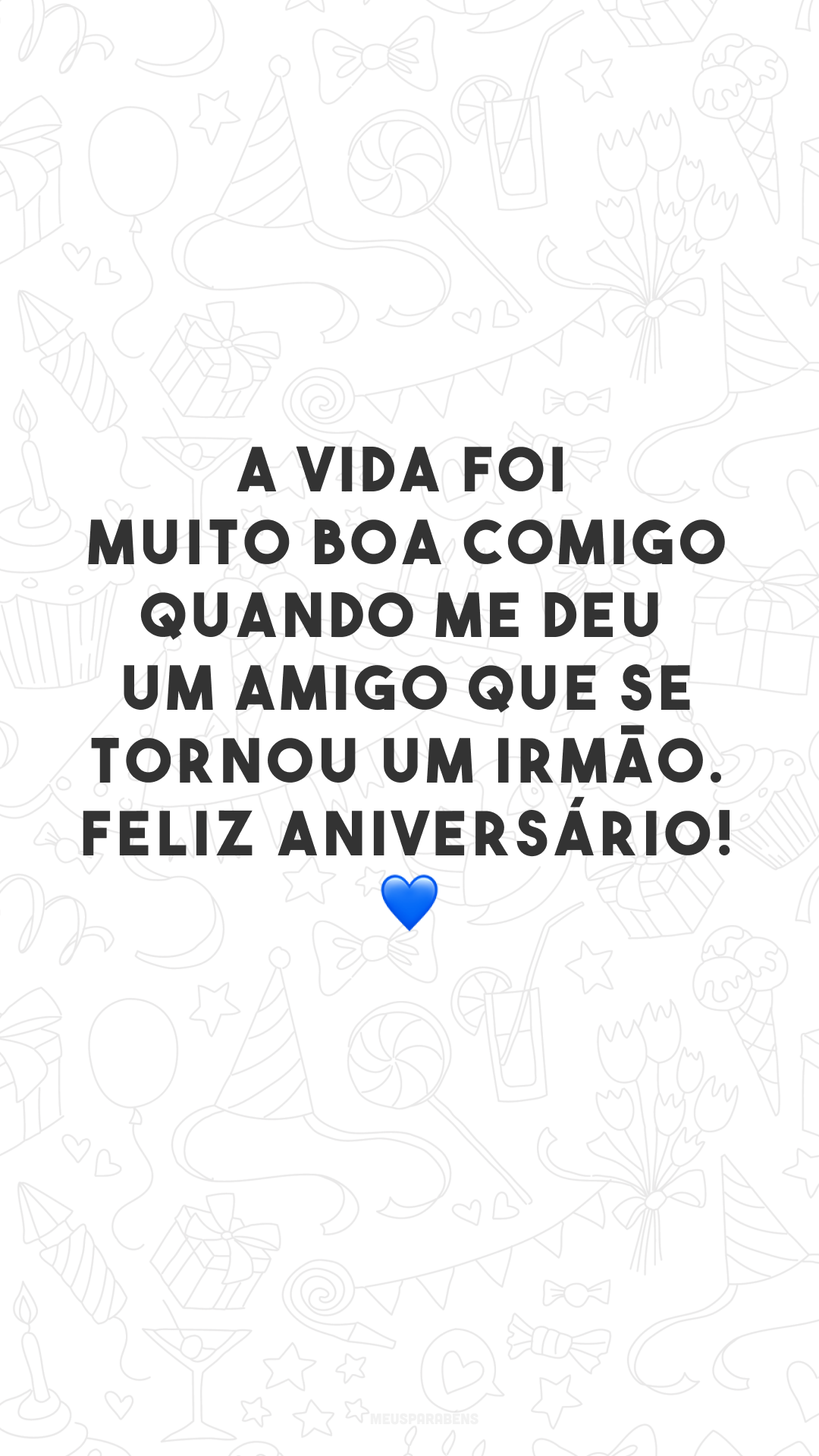 A vida foi muito boa comigo quando me deu um amigo que se tornou um irmão. Feliz aniversário! 💙