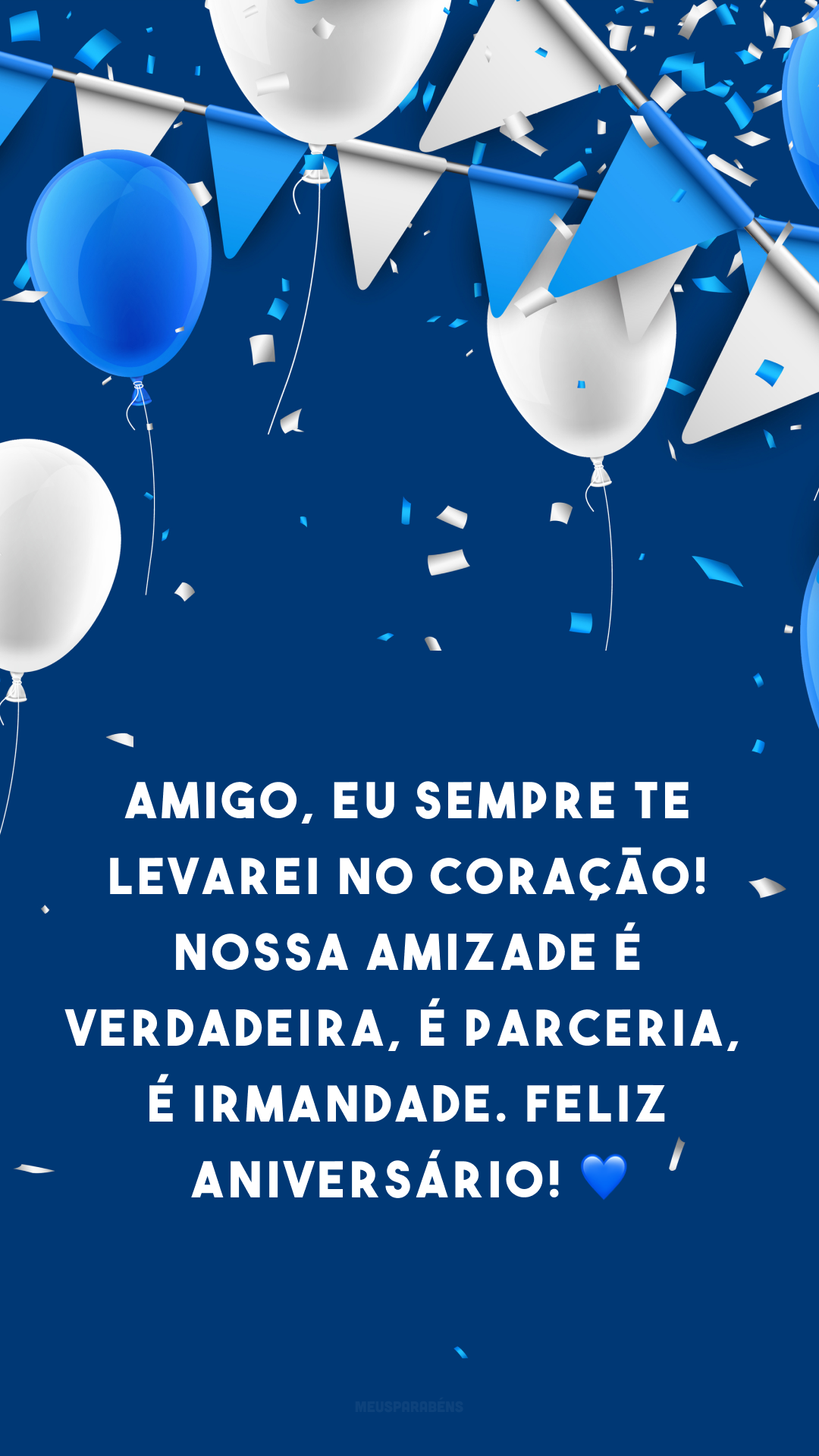 Amigo, eu sempre te levarei no coração! Nossa amizade é verdadeira, é parceria, é irmandade. Feliz aniversário! 💙