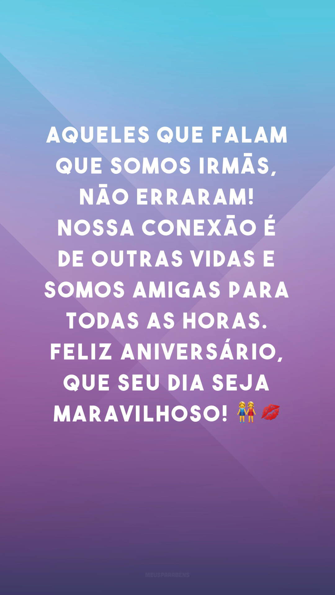 Aqueles que falam que somos irmãs, não erraram! Nossa conexão é de outras vidas e somos amigas para todas as horas. Feliz aniversário, que seu dia seja maravilhoso! 👭💋