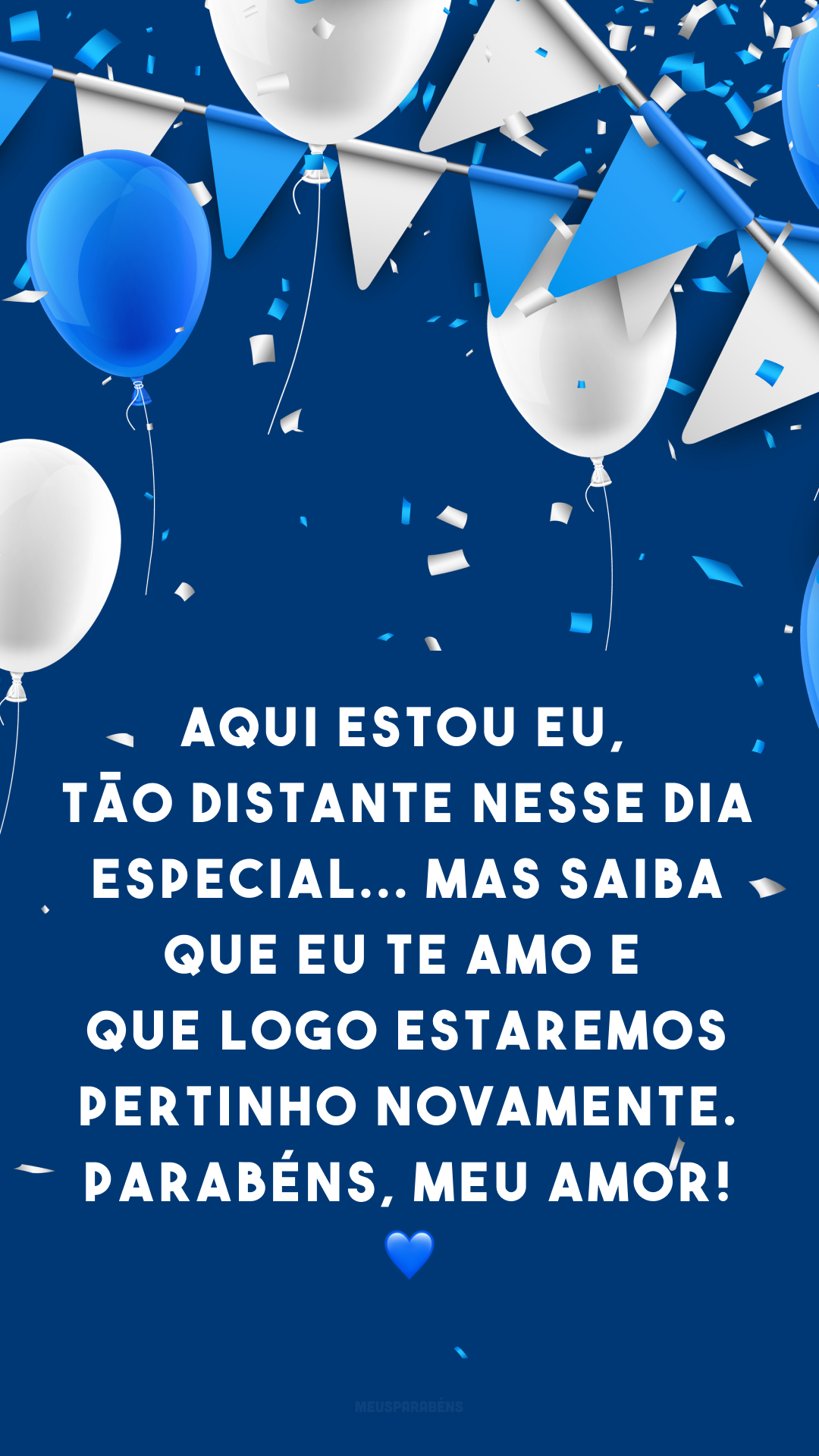 Aqui estou eu, tão distante nesse dia especial... Mas saiba que eu te amo e que logo estaremos pertinho novamente. Parabéns, meu amor! 💙