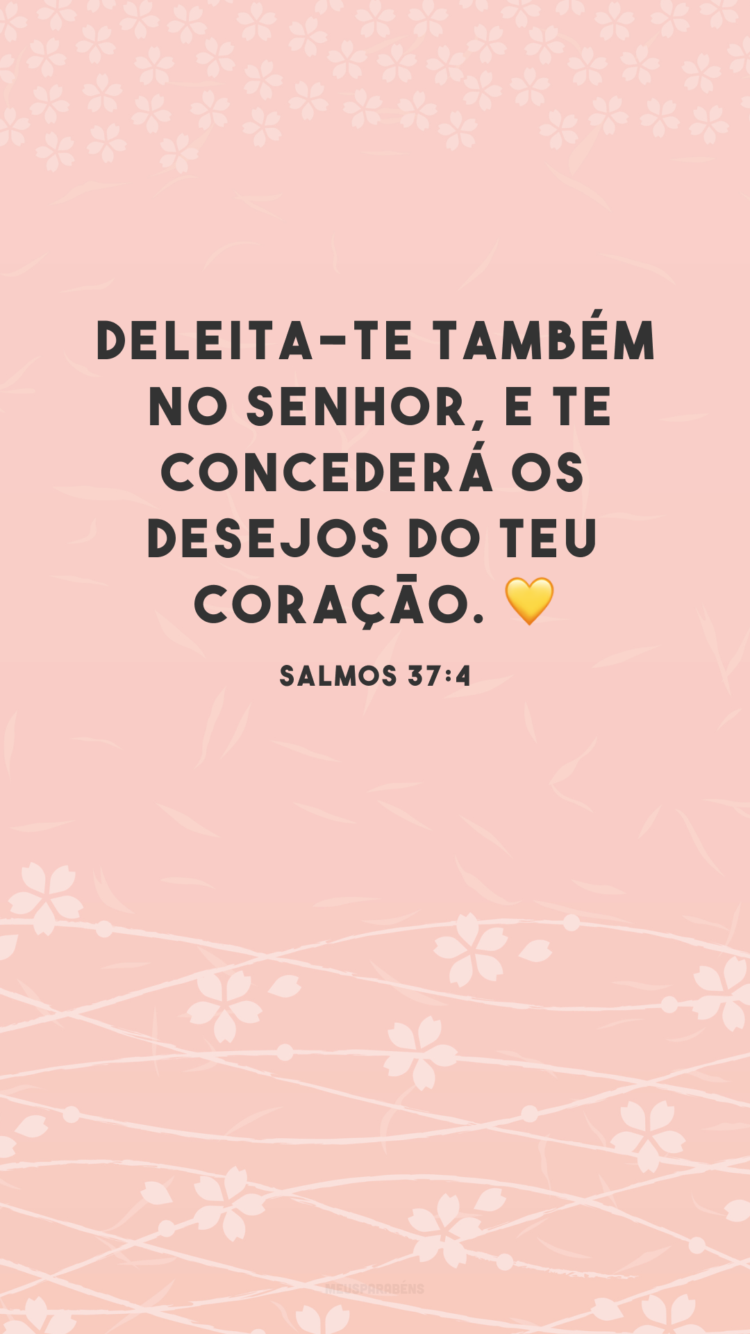 Deleita-te também no Senhor, e te concederá os desejos do teu coração. ?