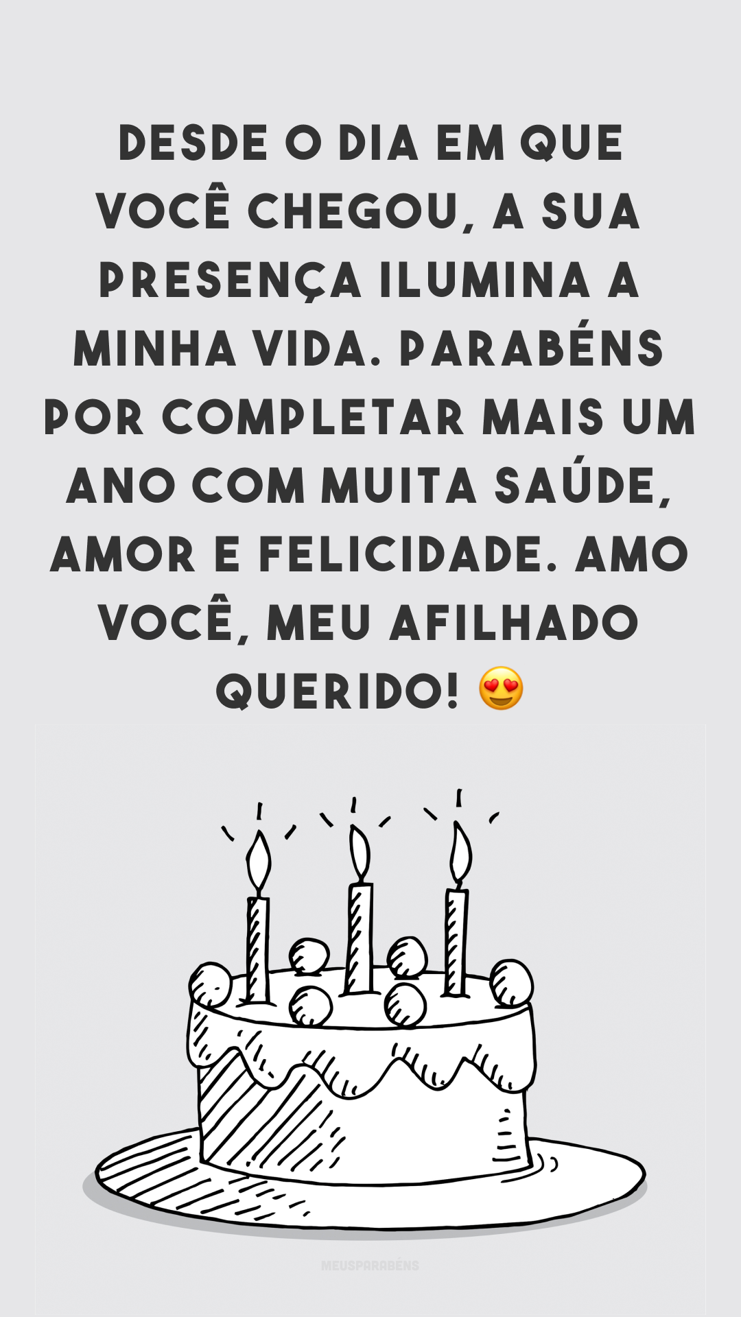 Desde o dia em que você chegou, a sua presença ilumina a minha vida. Parabéns por completar mais um ano com muita saúde, amor e felicidade. Amo você, meu afilhado querido! 😍