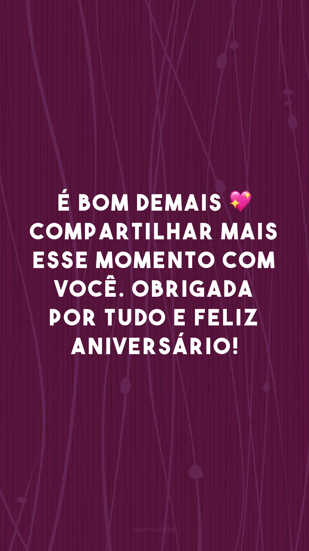 É bom demais ? compartilhar mais esse momento com você. Obrigada por tudo e feliz aniversário!