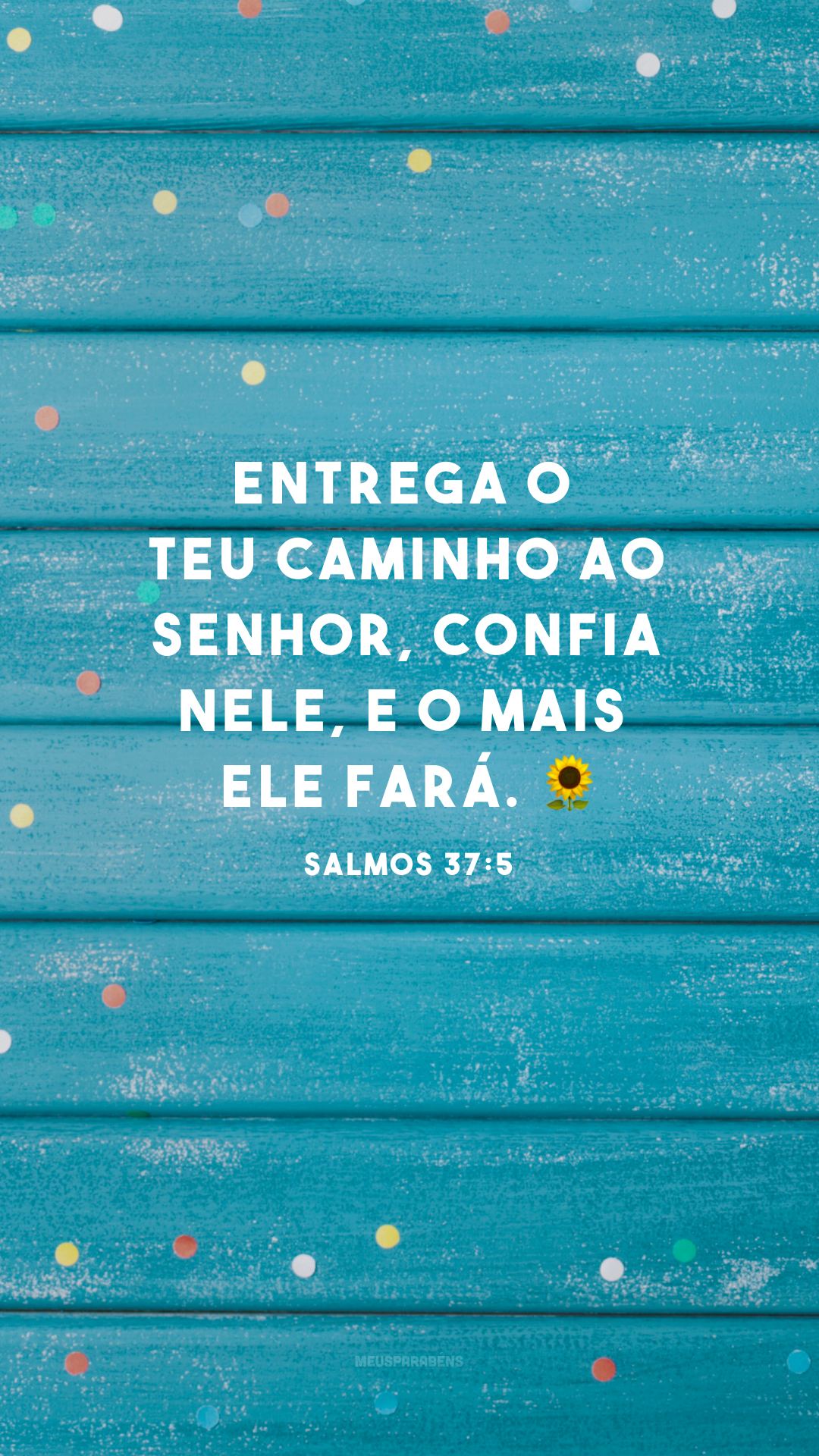 Entrega o teu caminho ao Senhor, confia nele, e o mais ele fará. ?