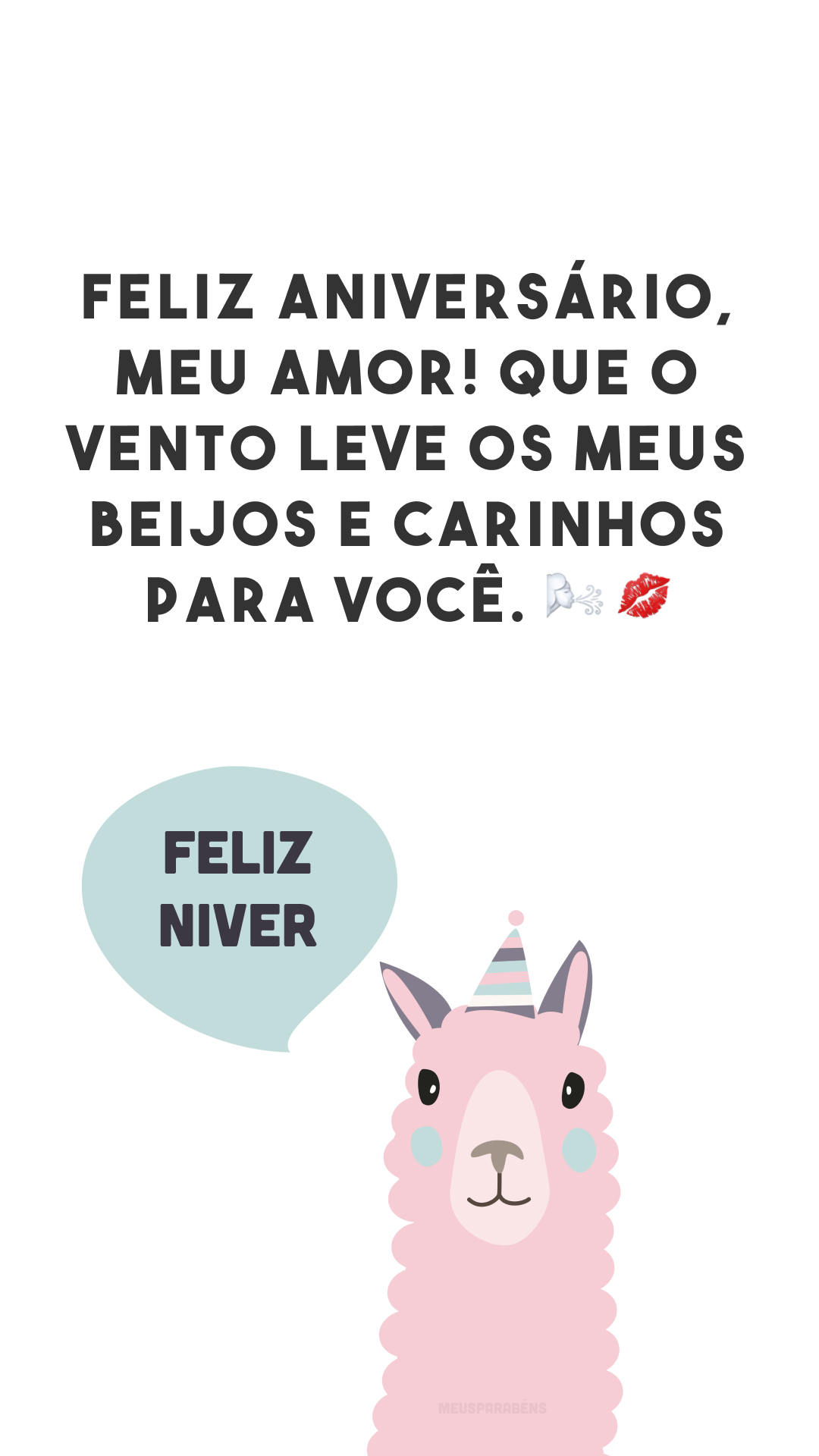 Feliz aniversário, meu amor! Que o vento leve os meus beijos e carinhos para você. 🌬💋