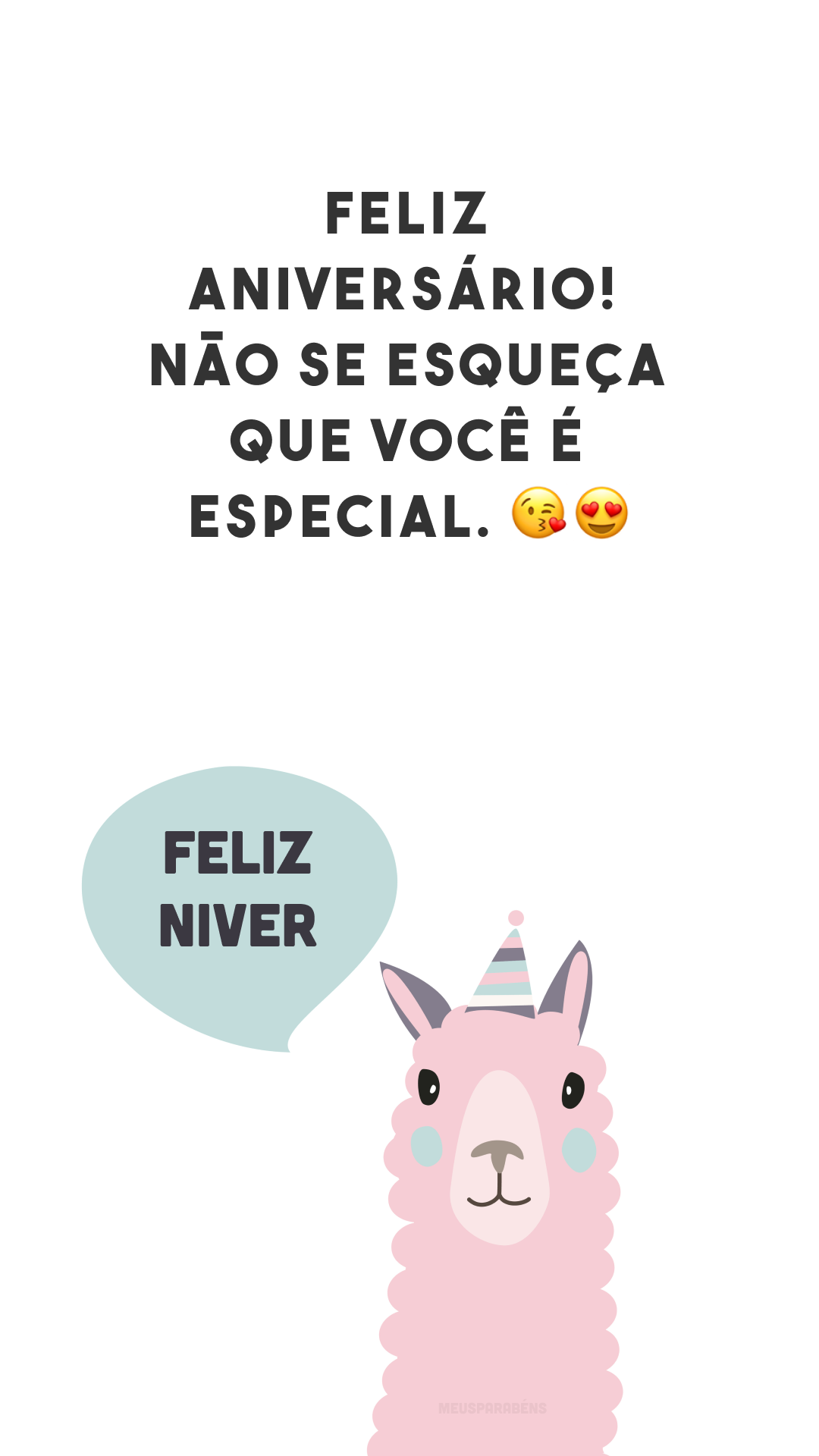 Feliz aniversário! Não se esqueça que você é especial. ??