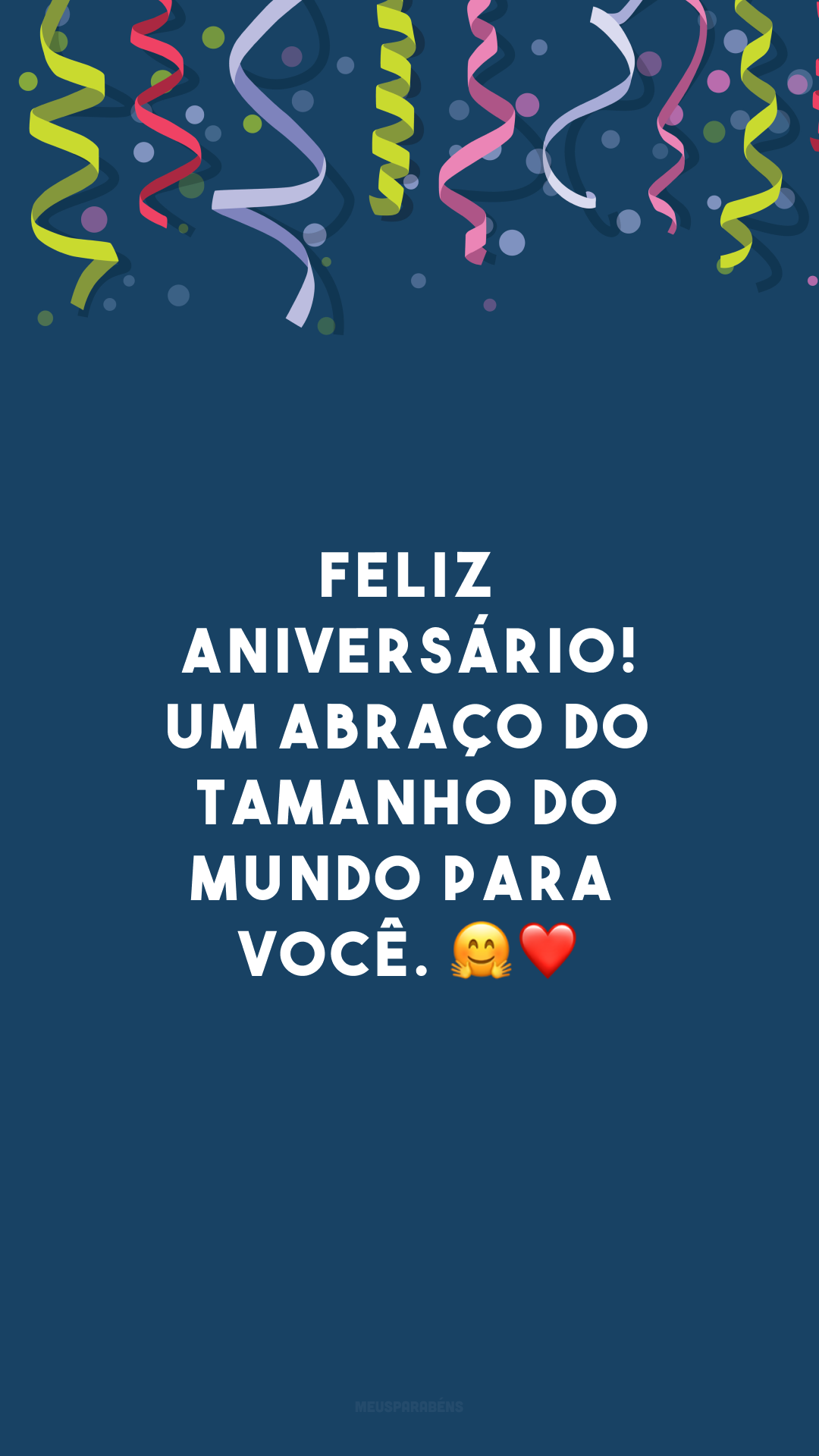 Feliz aniversário! Um abraço do tamanho do mundo para você. ?❤
