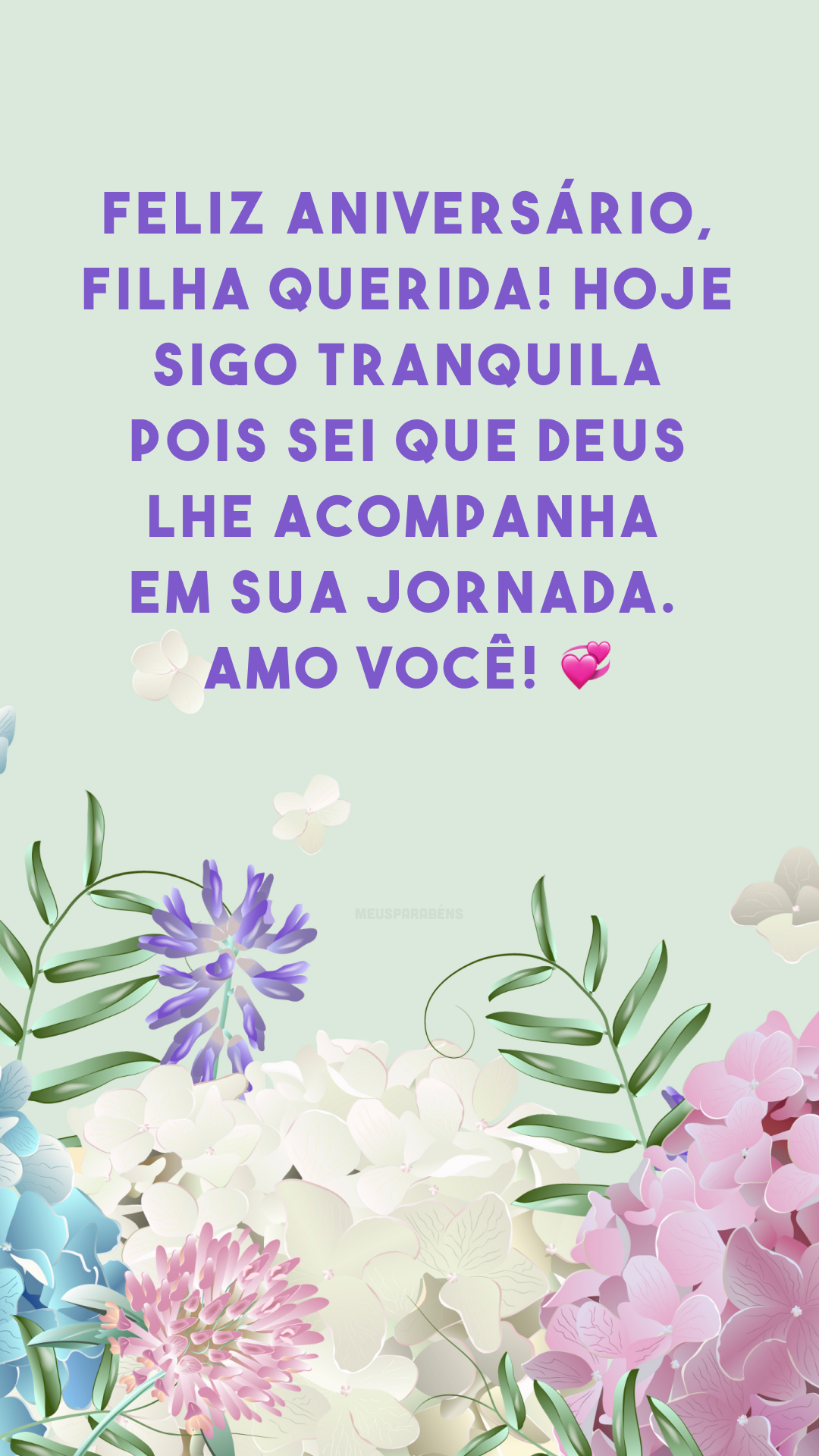 Feliz aniversário, filha querida! Hoje sigo tranquila, pois sei que Deus lhe acompanha em sua jornada. Amo você! 💞